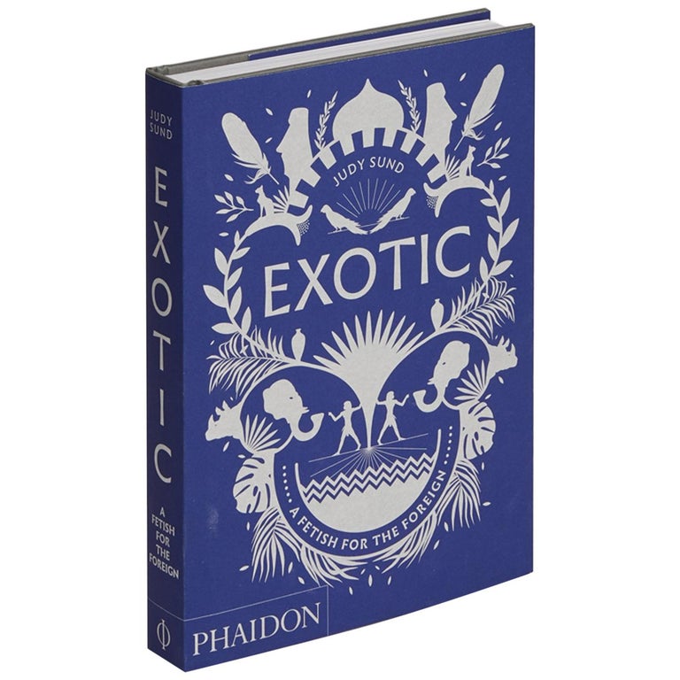 <i></noscript>Exotic: A Fetish for the Foreign</i>, by Judy Sund, 2019, offered by Phaidon