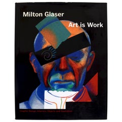 Art Is Work Graphic Design, Interiors, Objects & Illustrations Milton Glaser 1st