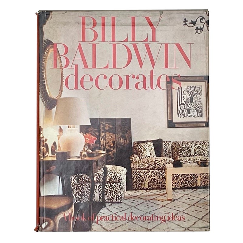 Billy Baldwin Decorates, A Book of Practical Decorating Ideas 1st Edition 1972