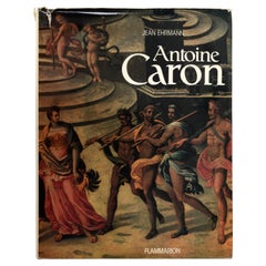 Antoine Caron Peintre des fetes et des massacres di Jean Ehrmann, 1a Ed.