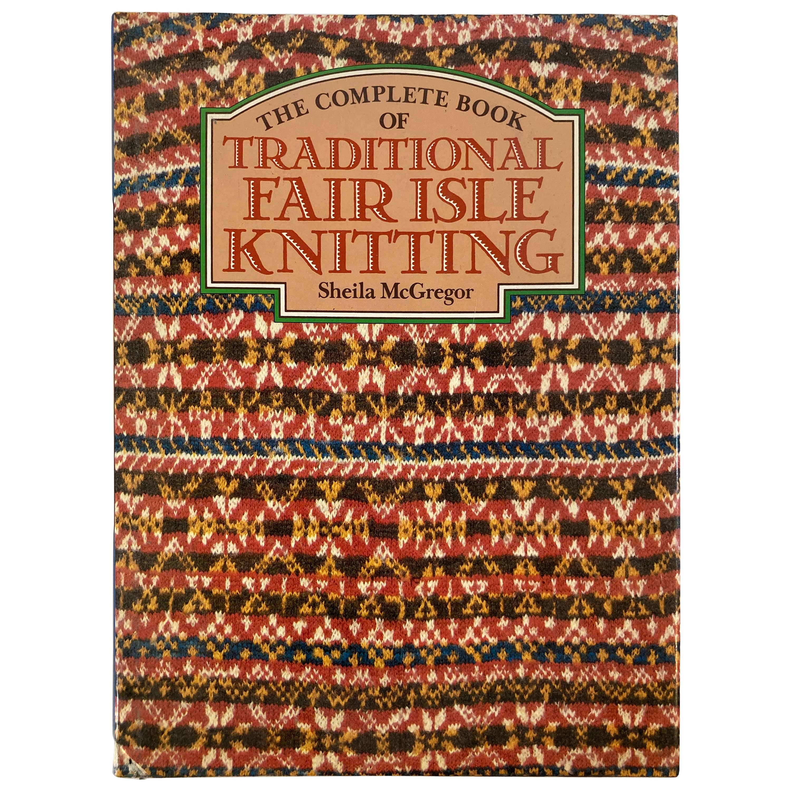 Complete Book of Traditional Fair Isle Knitting by McGregor, Sheila 1982 For Sale