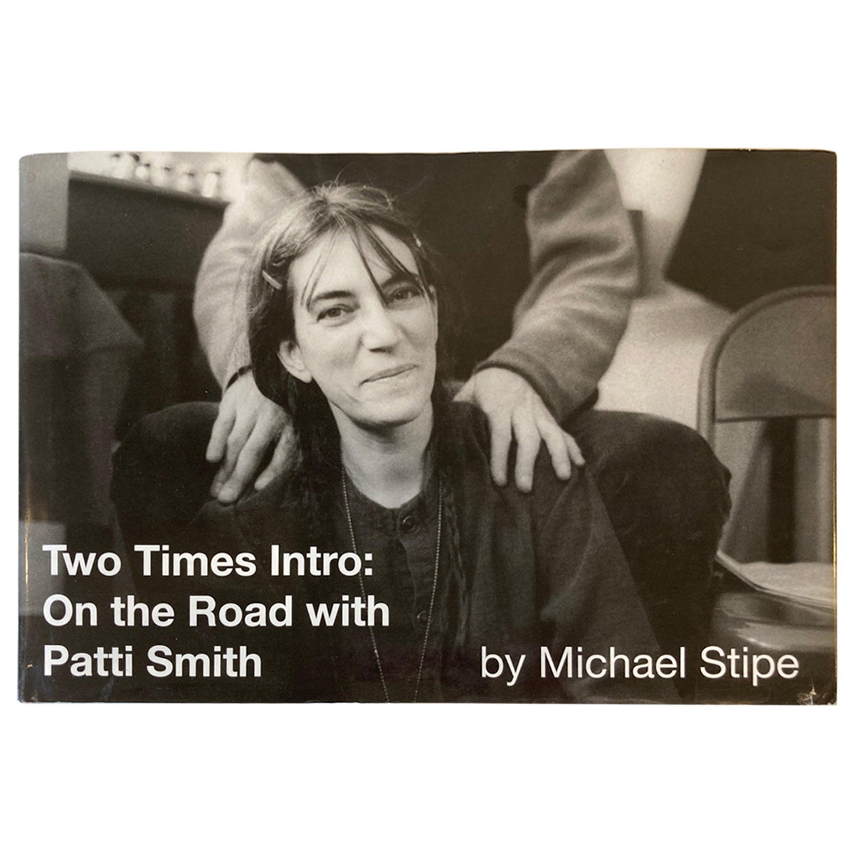 Two Times Intro On the Road with Patti Smith by Michael Stipe Hardcover Book