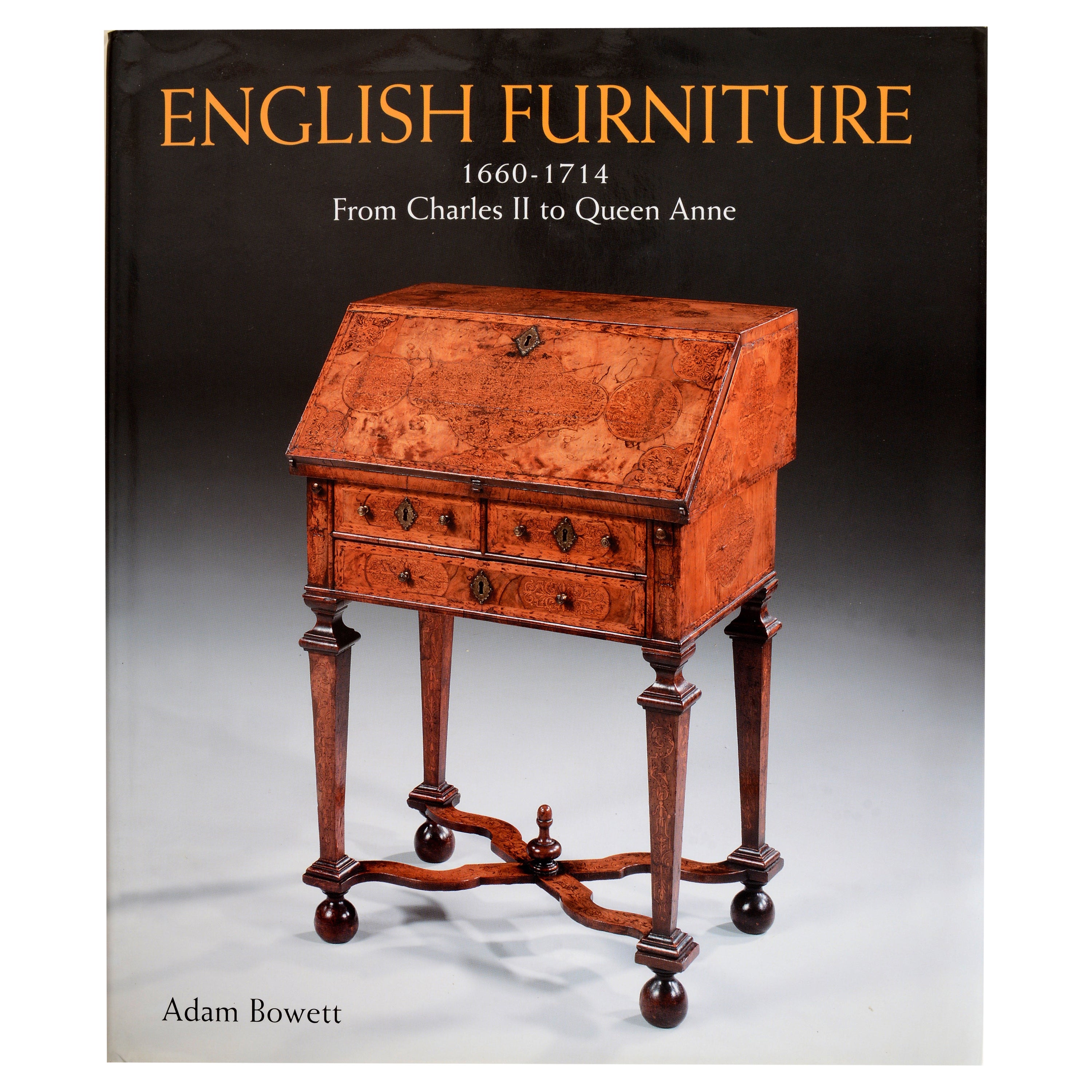 English Furniture 1660-1714 From Charles II To Queen Anne By Adam Bowett, 1st Ed