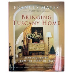 Bringing Tuscany Home Sensuous Style From the Heart of Italy Hardcover Book
