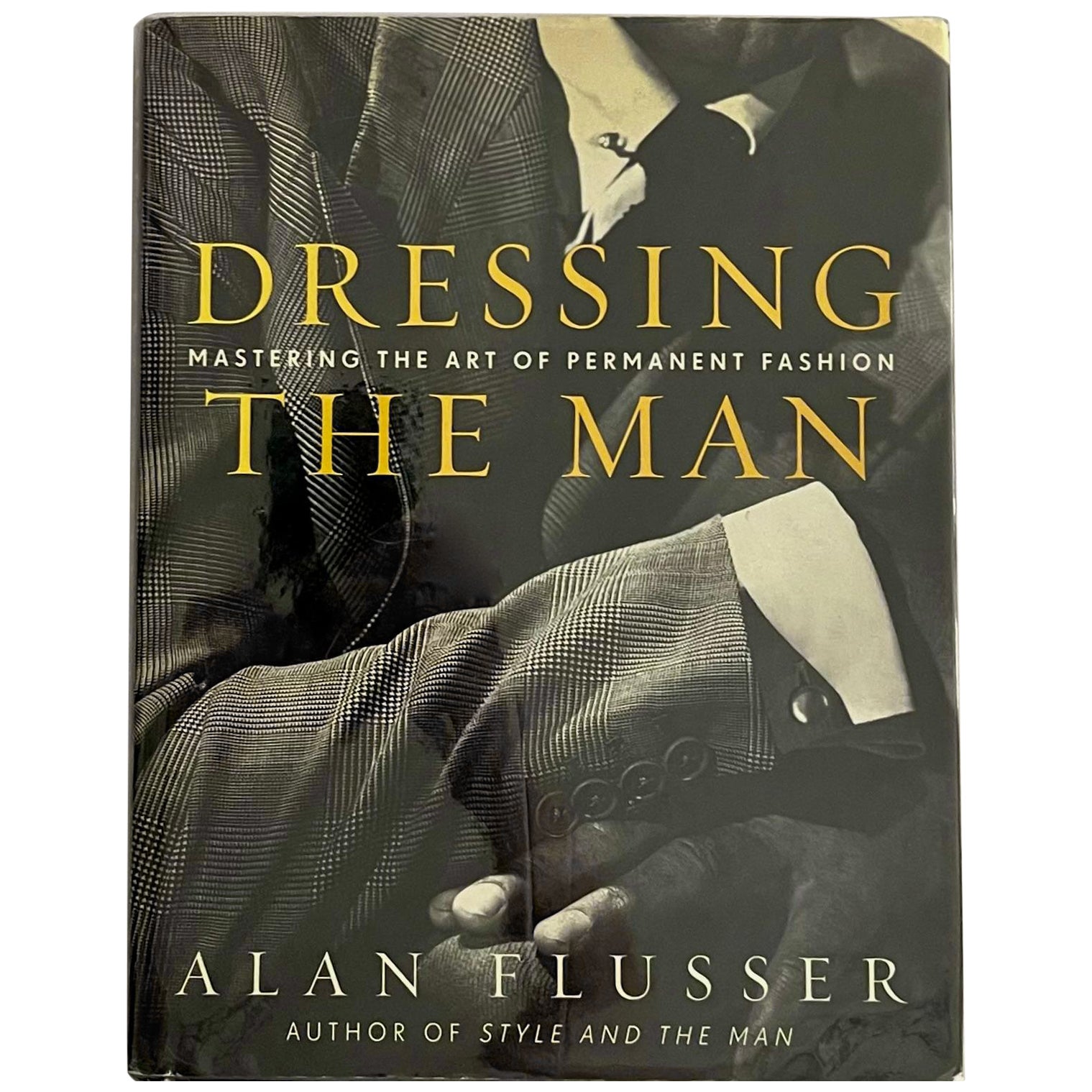 Dressing The Man: Mastering The Art of Permanent Fashion by Alan Flusser 2002 For Sale