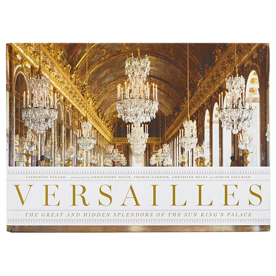 Versailles The Hidden Splendors of Sun King’s Palace Book by Catherine Pégard For Sale