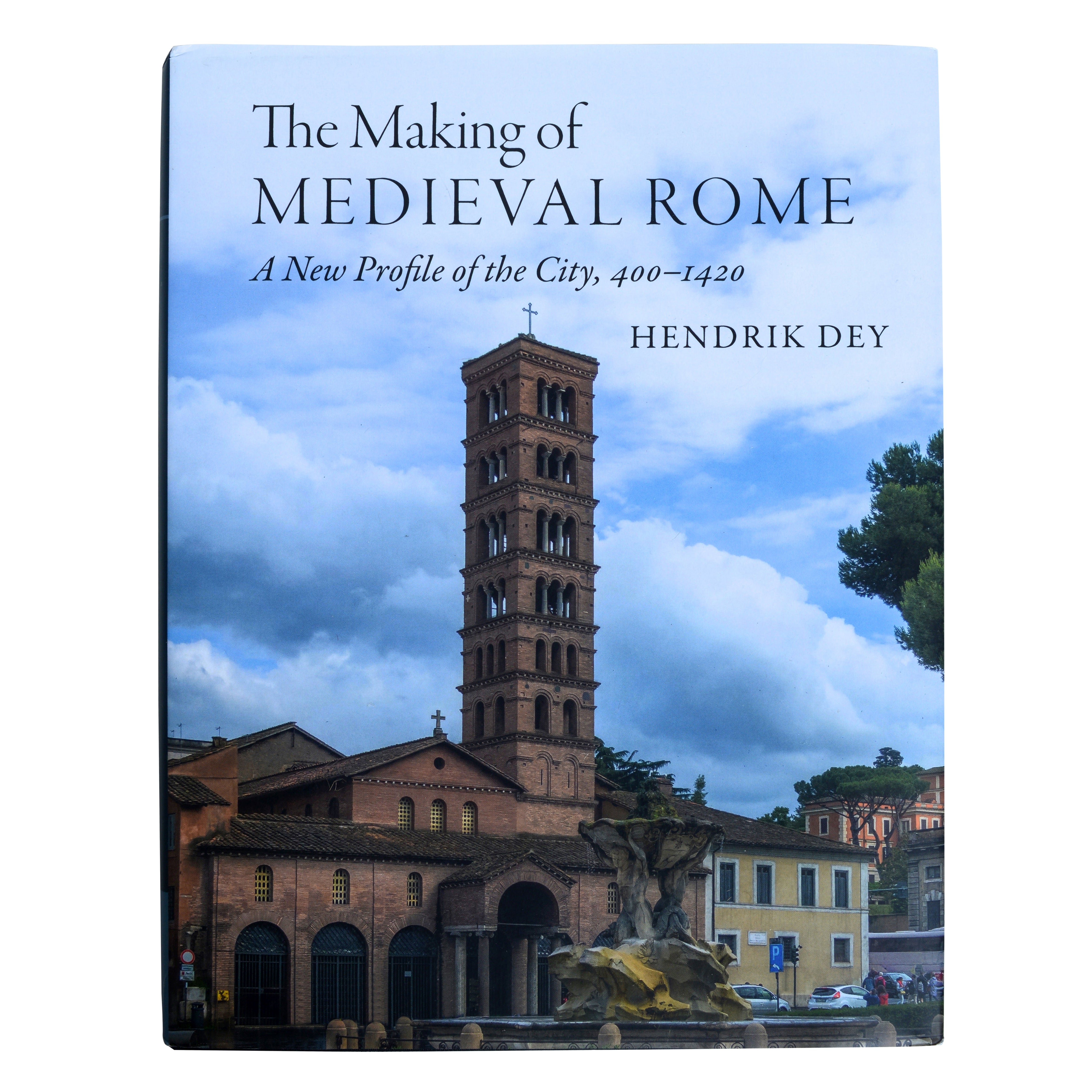 The Making of Medieval Rome by Hendrik Dey, 1st Ed