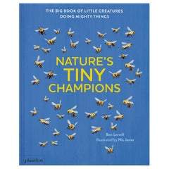 Nature's Tiny Champions The Big Book of Little Creatures Doing Mighty Things