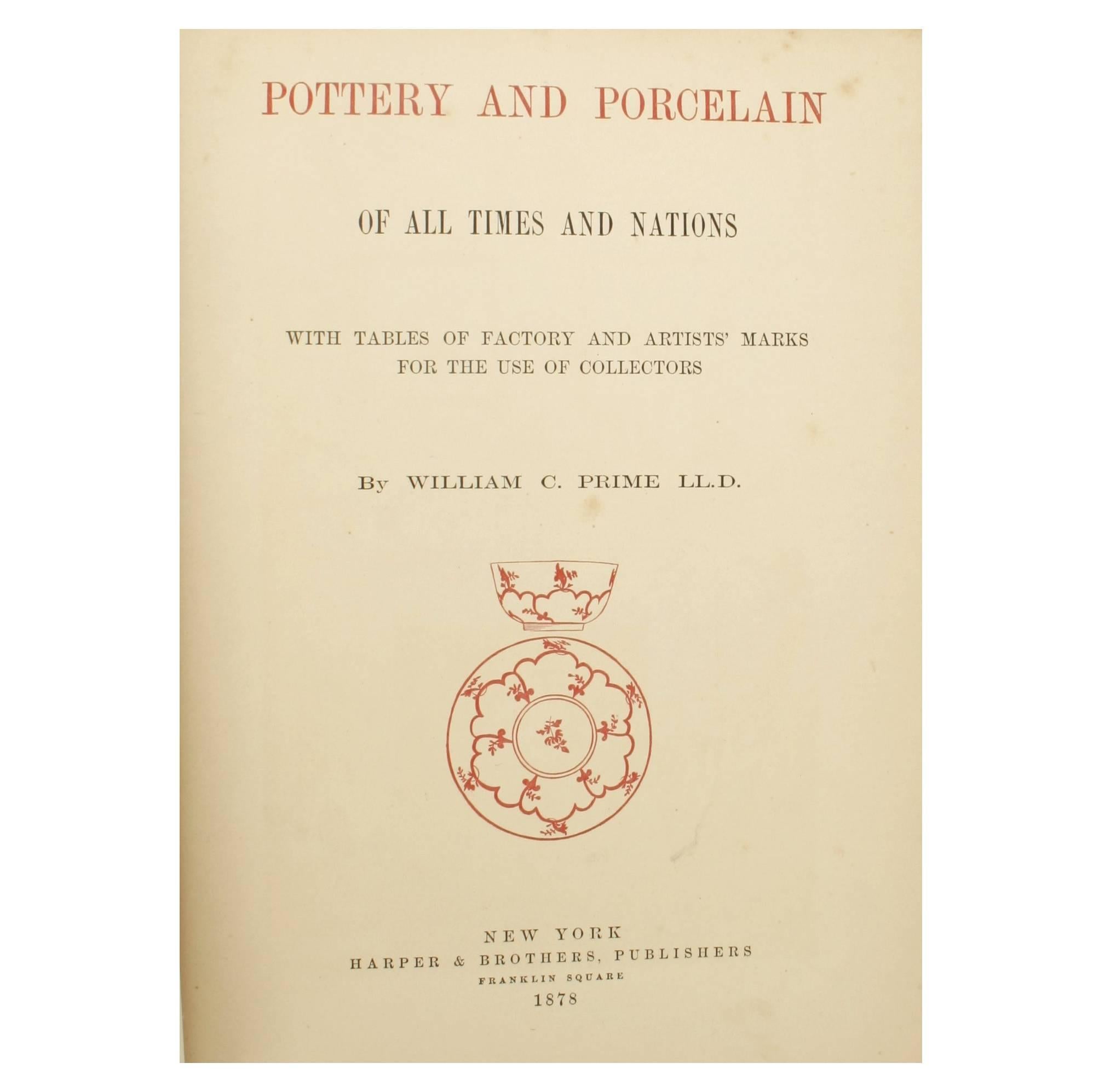 Pottery and porcelain of All Times and Nations by Wm. Prime. NY: Harper and Bro., 1878. First edition hardcover. One of the first references on pottery and porcelain collecting. What to collect and why, how to collect and classify, are questions