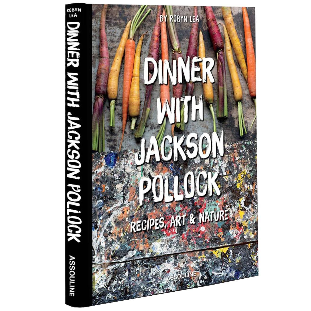 Dinner with Jackson Pollock: Recipes, Art and Nature