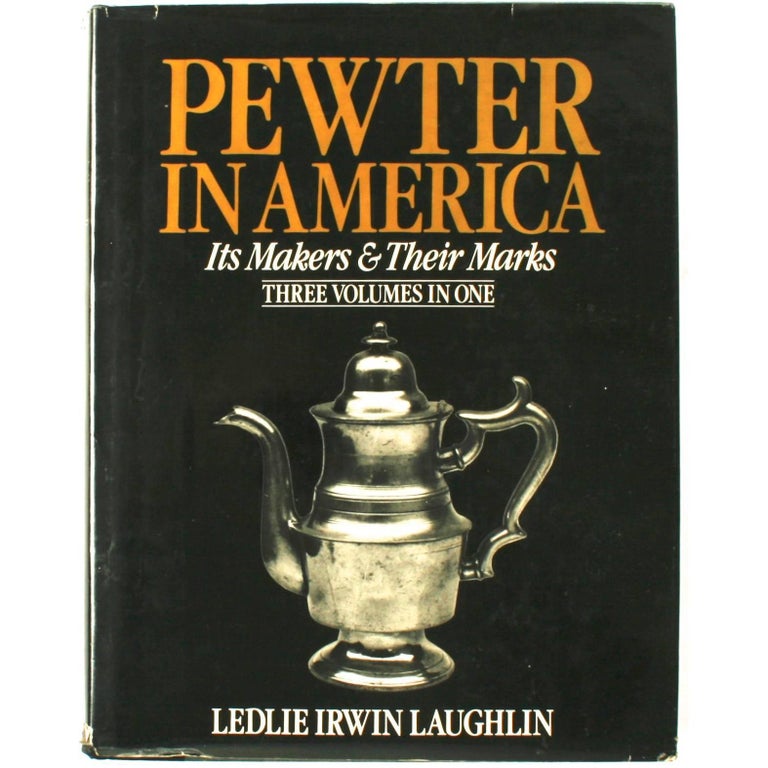 Pewter in America, Its Makers and Their Marks, Three Volumes in One For