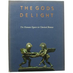 Gods Delight, the Human Figure in Classical Bronze, First Edition