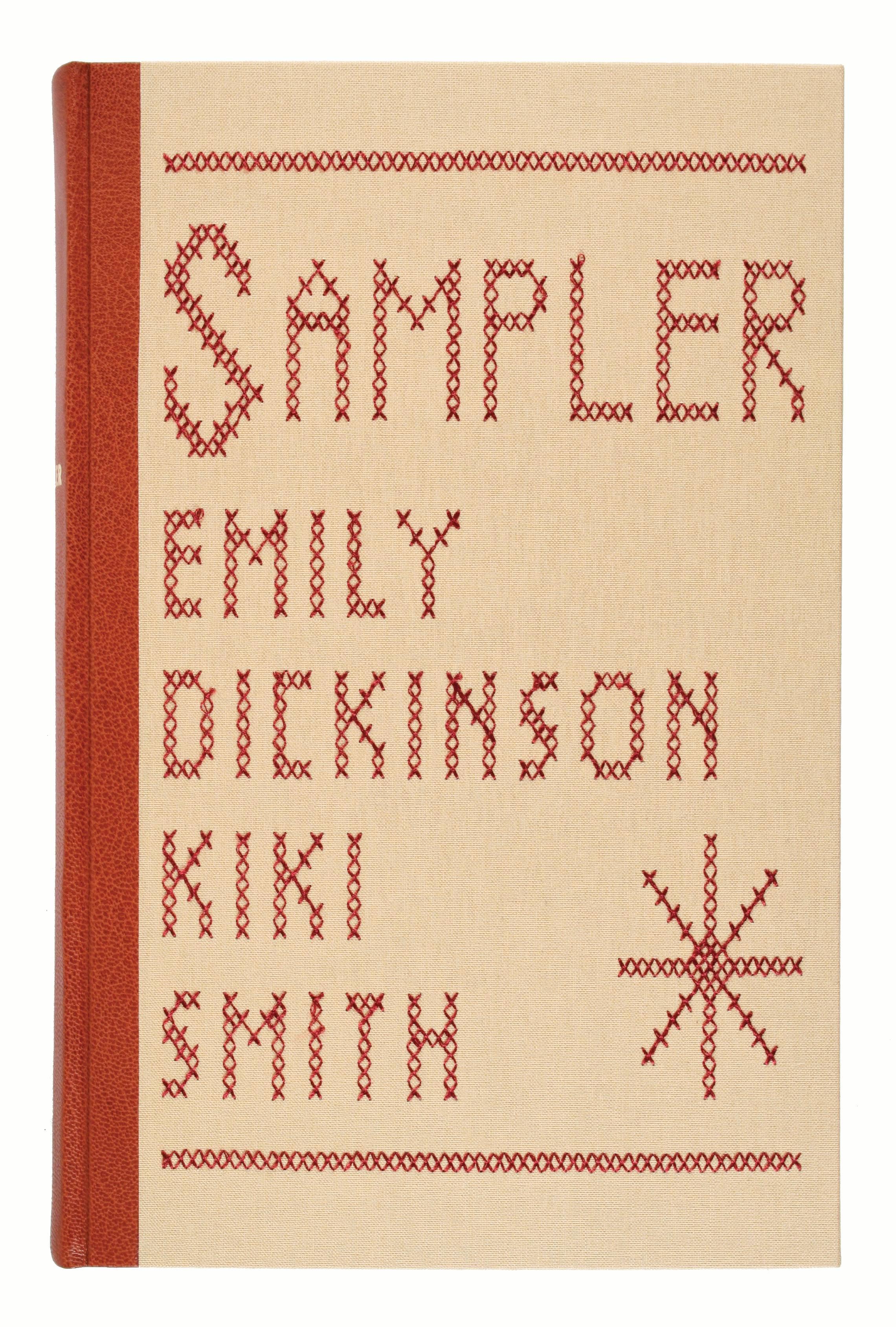 SMITH, Kiki. Sampler. By Emily Dickinson. 220 pp.  8vo., bound in publisher's red-brown goatskin spine, tan cloth sides, with the front cover embroidered in red thread for title and author and artist names in a slipcase.  San Francisco: Arion Press,
