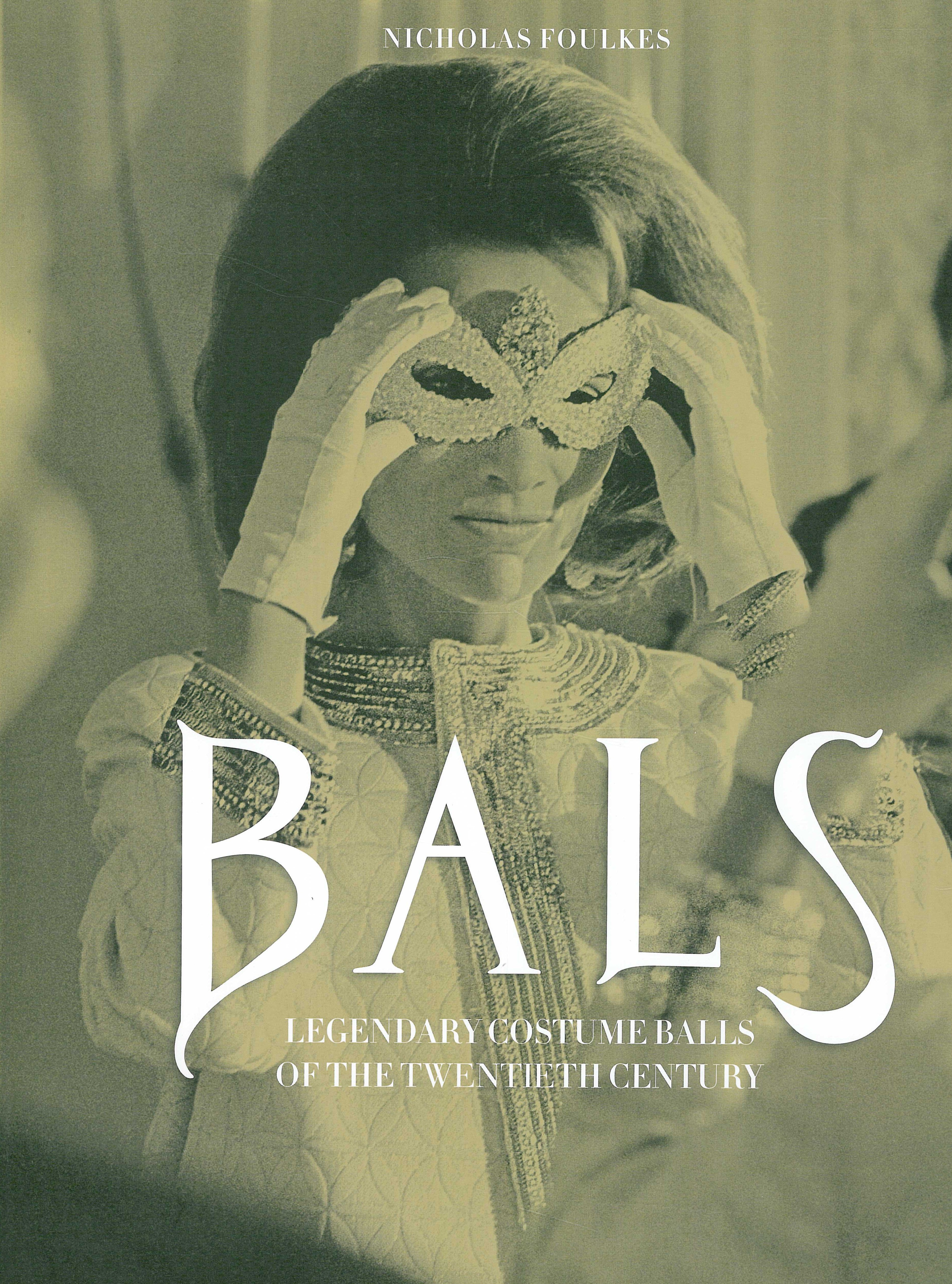 BALS - Legendary Costume Balls of the Twentieth Century.