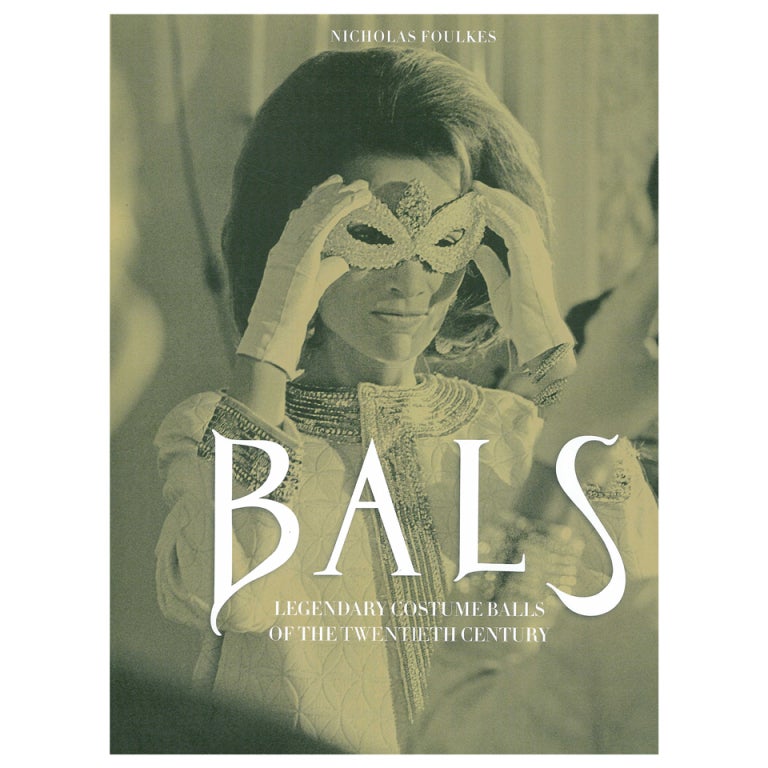 BALS - Legendary Costume Balls of the Twentieth Century. at