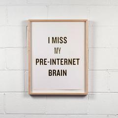 I MISS MY PRE-INTERNET BRAIN