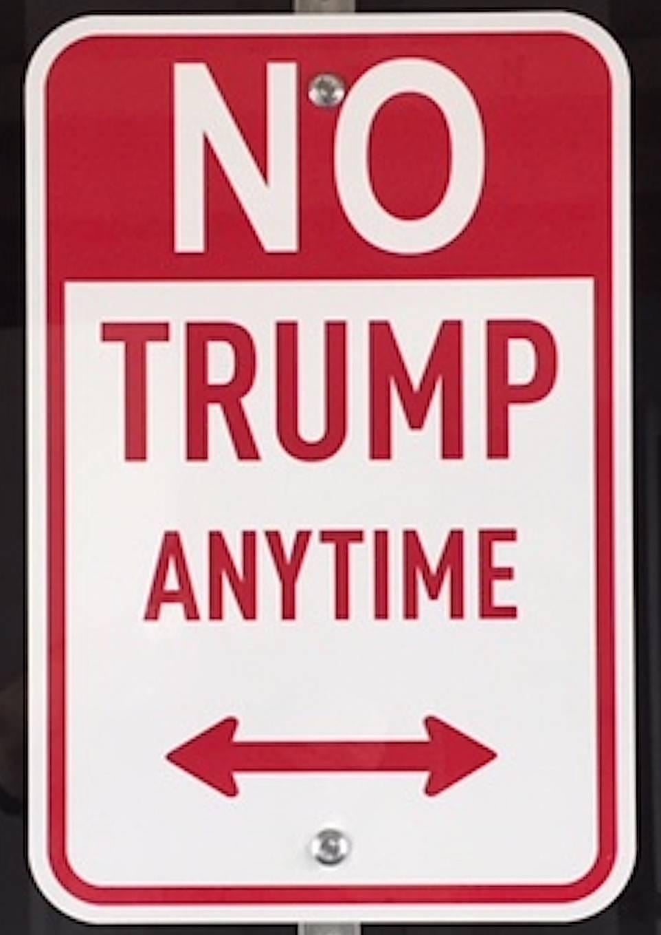 No Trump Anytime Sign (actual sign hung by Trump Wall st) - Mixed Media Art by Plastic Jesus