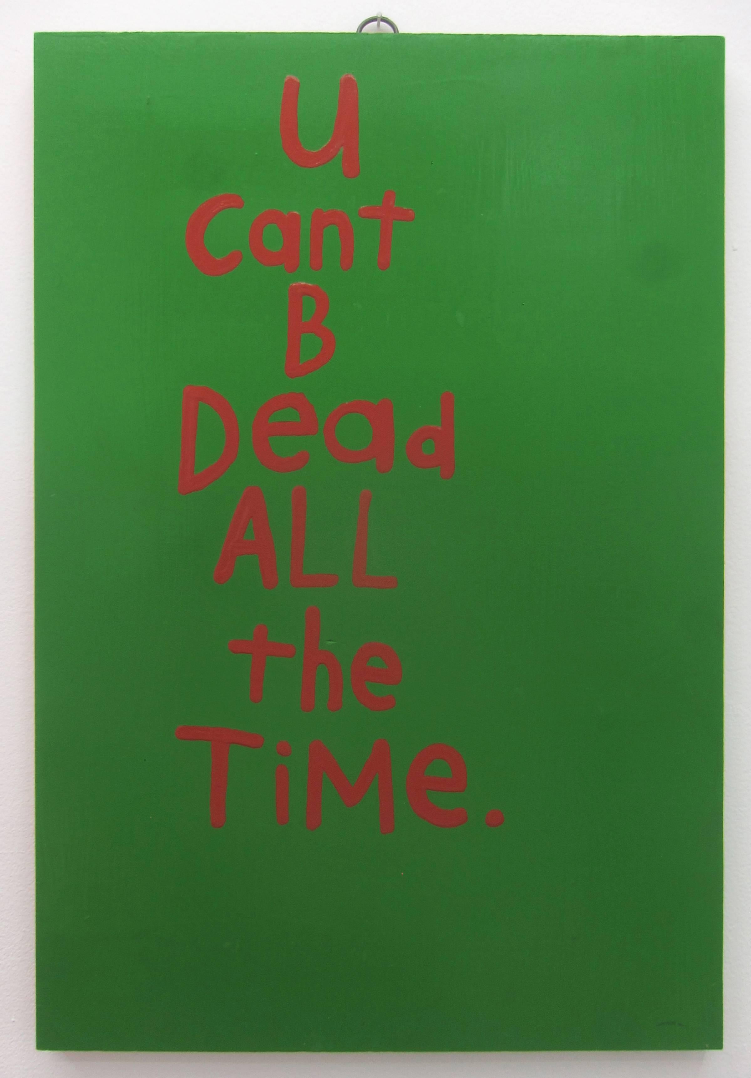 U Can't Be Dead All The Time  - Painting by Cary Leibowitz