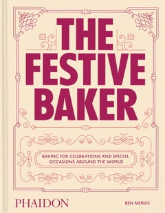 The Festive Baker: A Cookbook - Baking for celebrations and special occasions