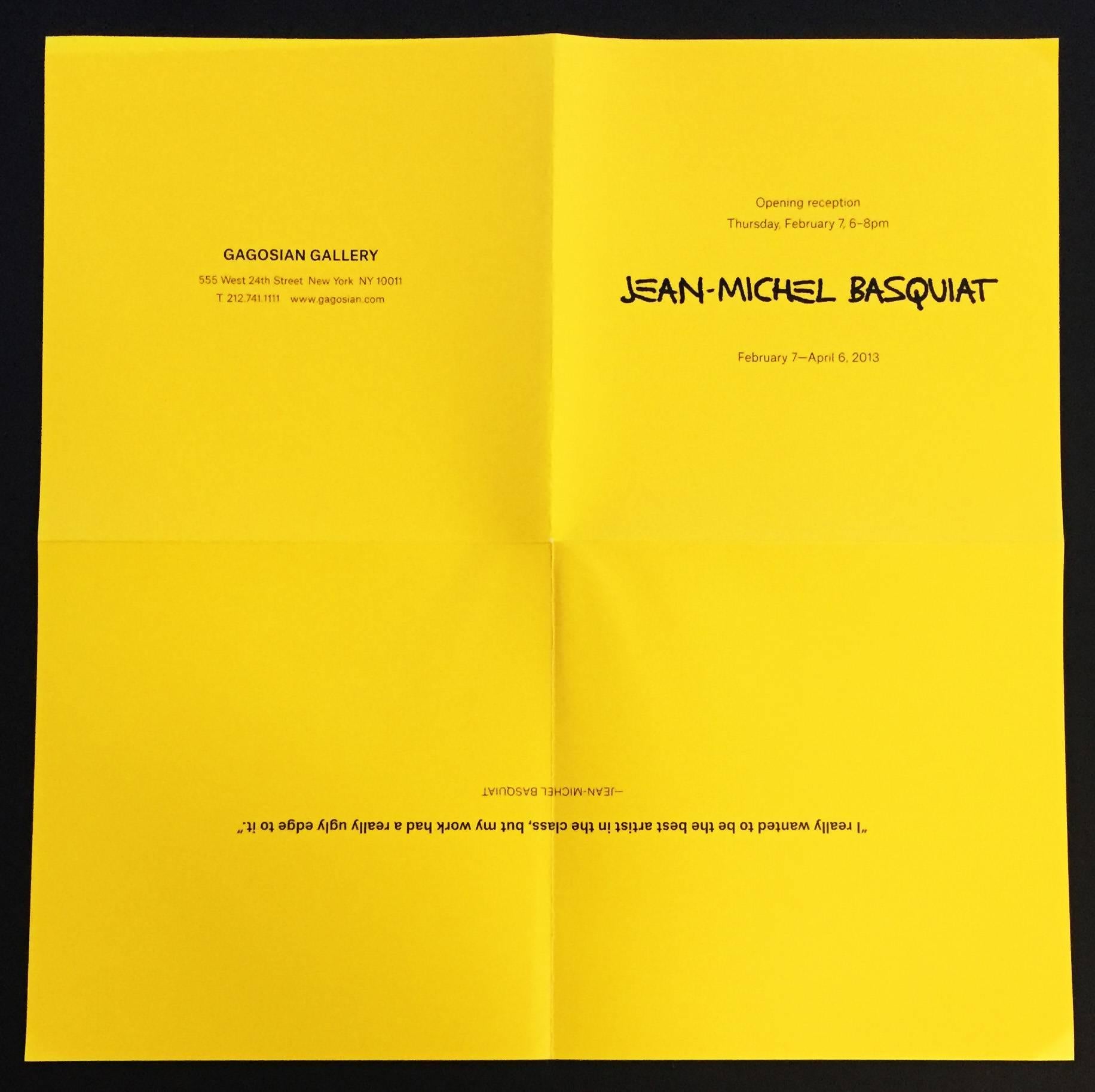 Basquiat Gagosian exhibit poster
Published in conjunction with 'Jean-Michel Basquiat at Gagosian Gallery, New York, Feb 7 - April 6, 2013' 
Double-sided; 14 x 14 inches
Fold lines as issued; very good condition.

Excerpt from the show's original