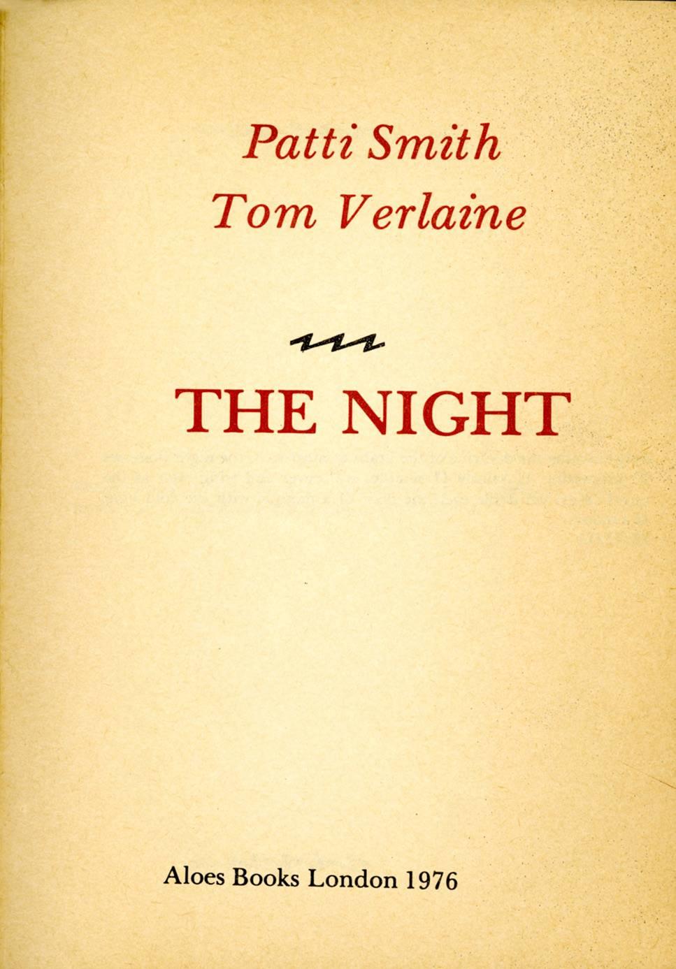 Patti Smith 1970s Poetry
The Night by Patti Smith and Tom Verlaine
A small paperback booklet of alternating poems from the two punk legends. 

London Aloes Books 1976. 16 pages.
Dimensions: 7.75 x 5.5 inches. 
Unnumbered from an edition of