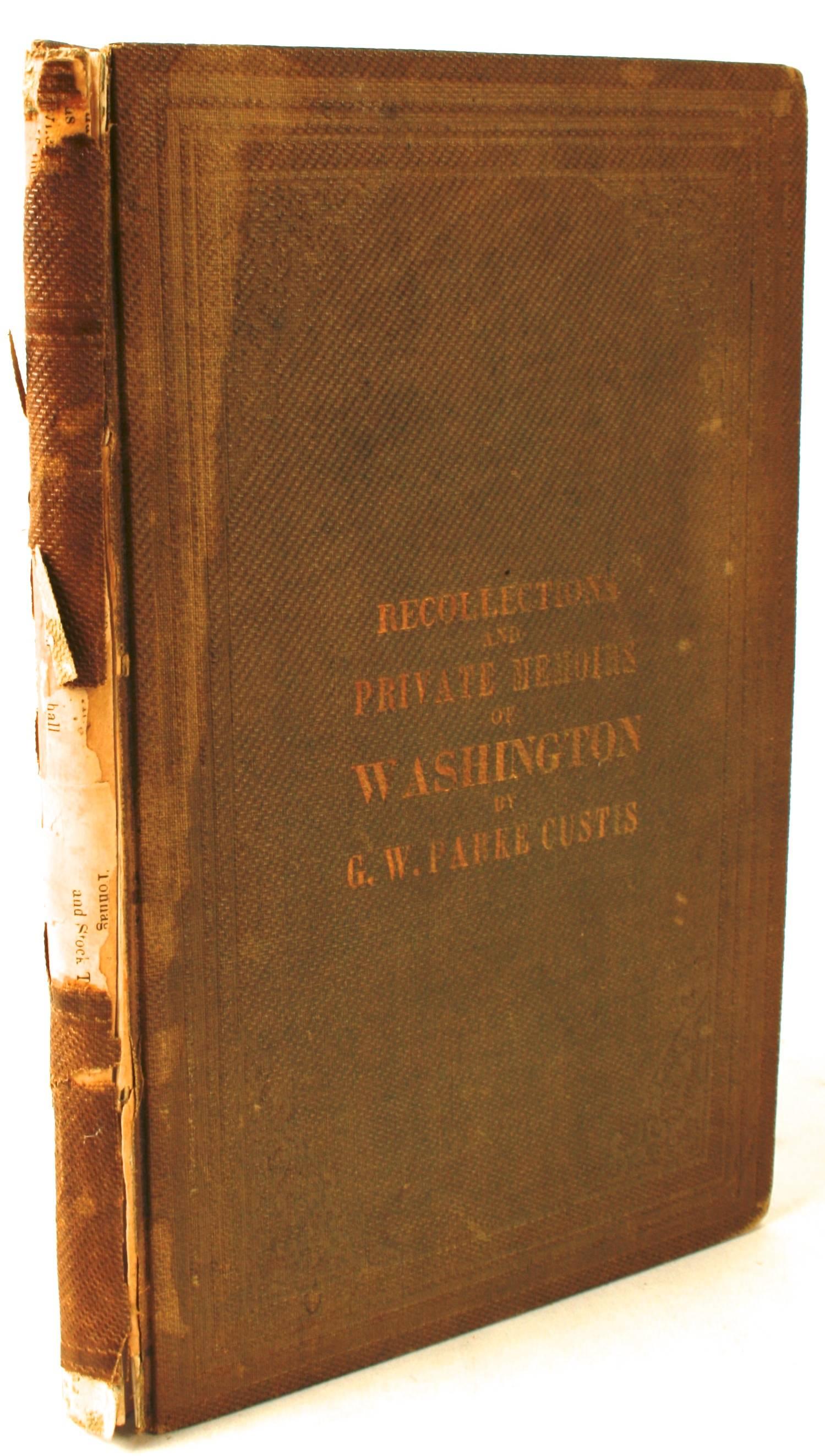 Recollections and Private Memoirs of Washington by G.W. Parks Custis. Washington D.C.: William H. Moore, 1859. First edition hardcover. 105 pp. A significant antique book written by George Washington's adopted son George Washington Parks Curtis who
