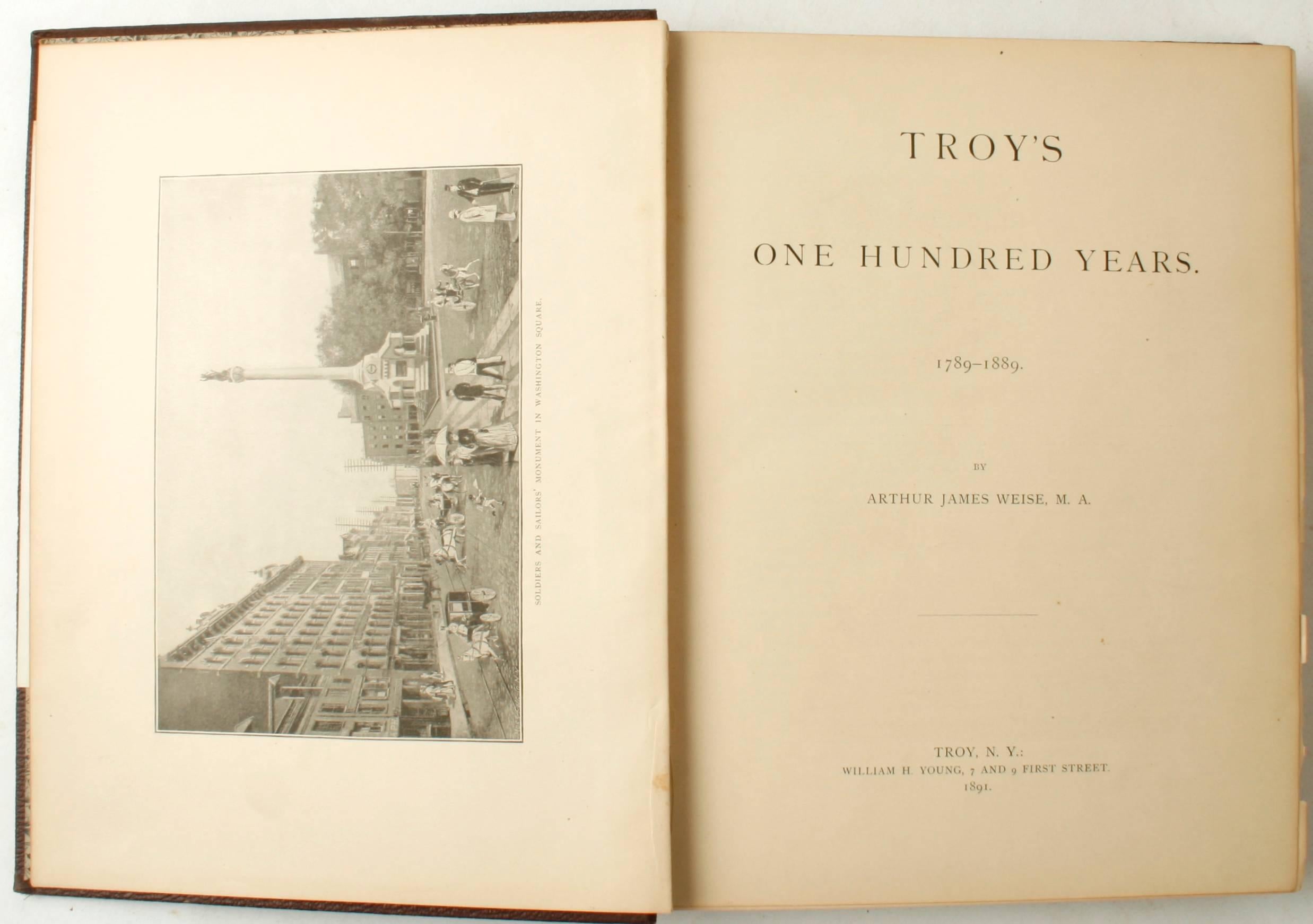 Troy's One Hundred Years: 1789-1889 by Arthur James Weise. William H. Young, Troy, 1891. First edition leather-bound hardcover. A great history of Troy, NY, 