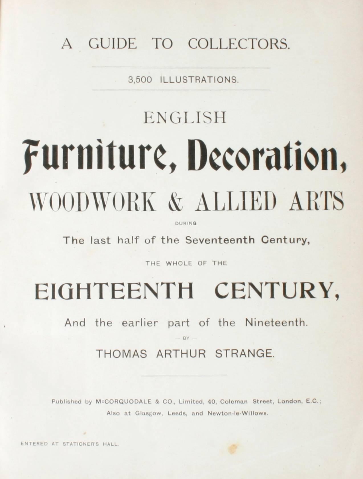 English Furniture, Woodwork, Decoration, During the 18th c, and the Earlier Part of the 19th c by Thomas Arthur Strange. London: McCorquodale and Co., 1890. First edition hardcover with no dust jacket as issued. 368 pp. A beautiful antique book with