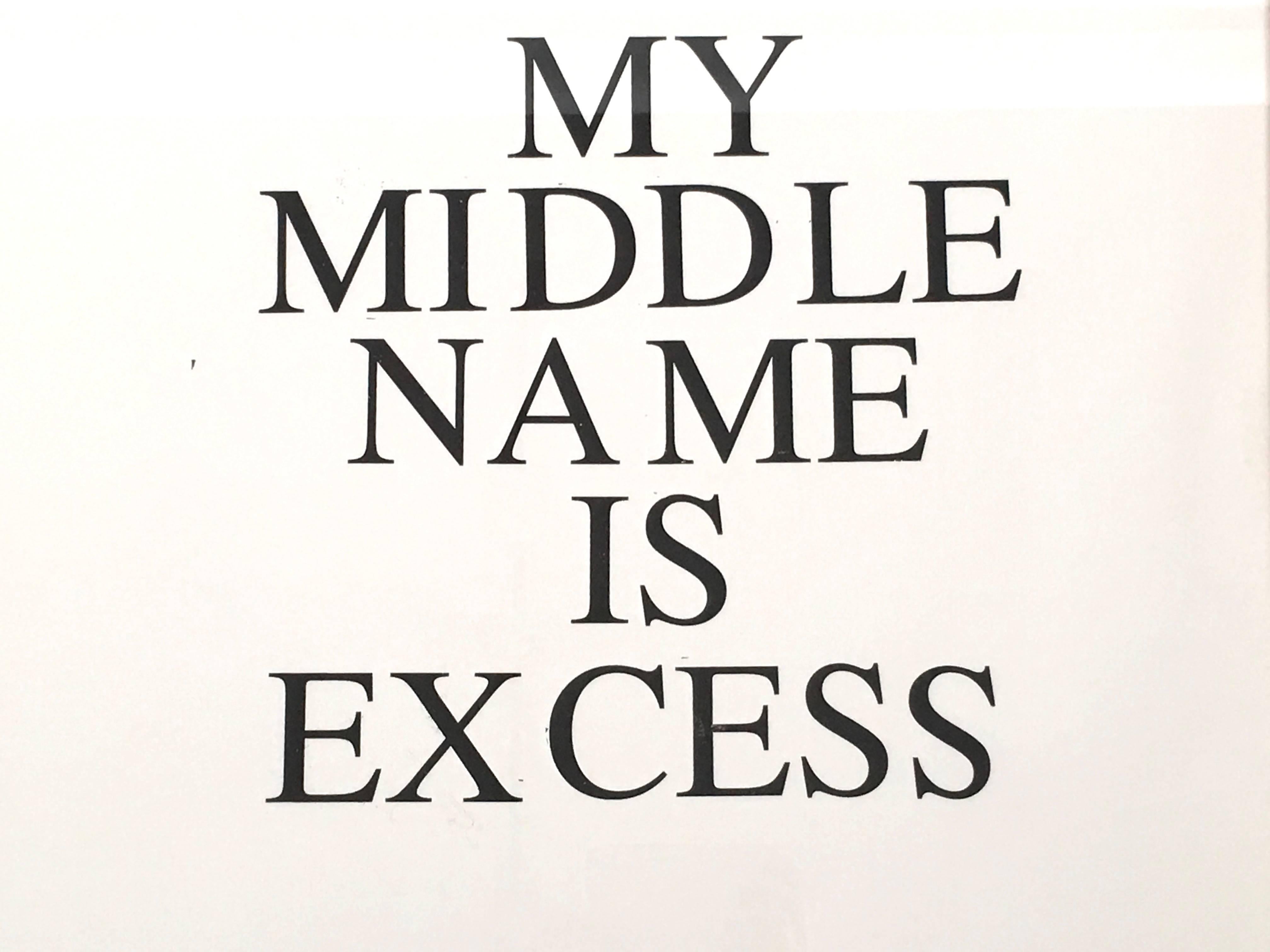 A graphic print by artist Jeffrey Teuton, with hand printed large typeface reading 'My Middle Name is Excess', number 1 of an edition of 5 . Signed lower right. Framed in high quality custom-made burnt orange lacquered wood frame with UV-resistant