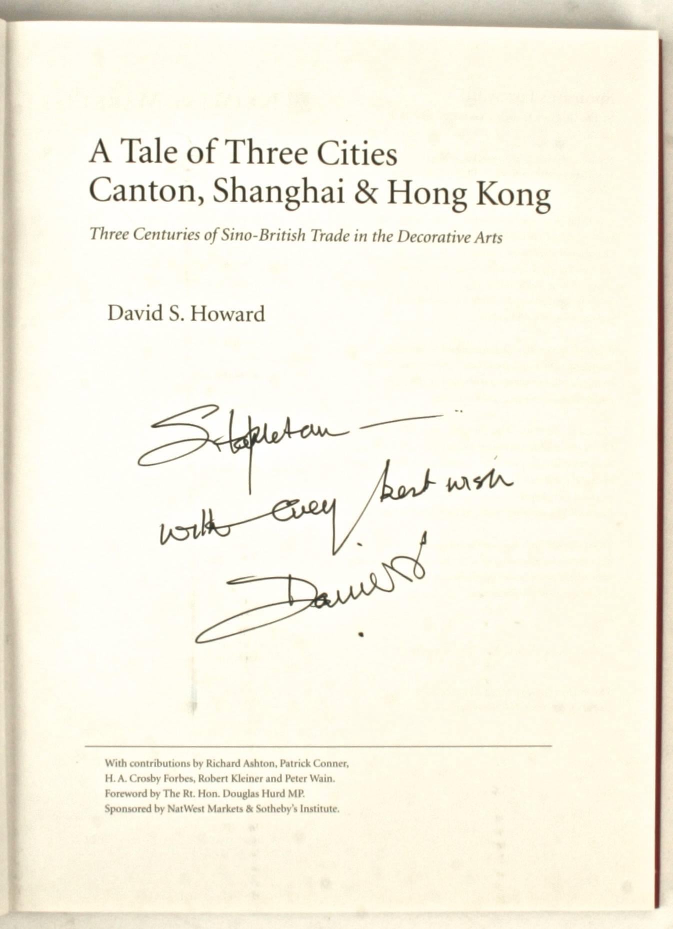 Tale of Three Cities: Canton, Shanghai & Hong Kong. Three centuries of Sino-British trade in the decorative arts by David S. Howard. Inscribed 1st edition. Sotheby’s, London, 1997. 272pp. 400 color illustrations. Illustrating the trading links that