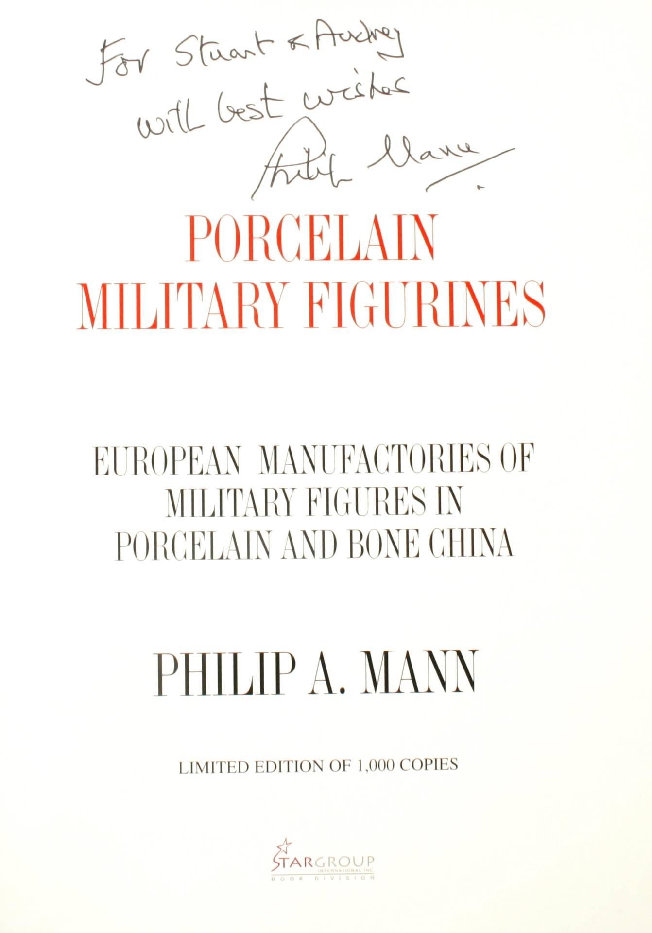 Porcelain Military Figurines, A Descriptive Reference Guide by Philip A. Mann. West Palm Beach: StarGroup International, Inc., 2004. Stated first edition signed by the author hardcover with dust jacket. 234 pp. This beautiful book is one of the only