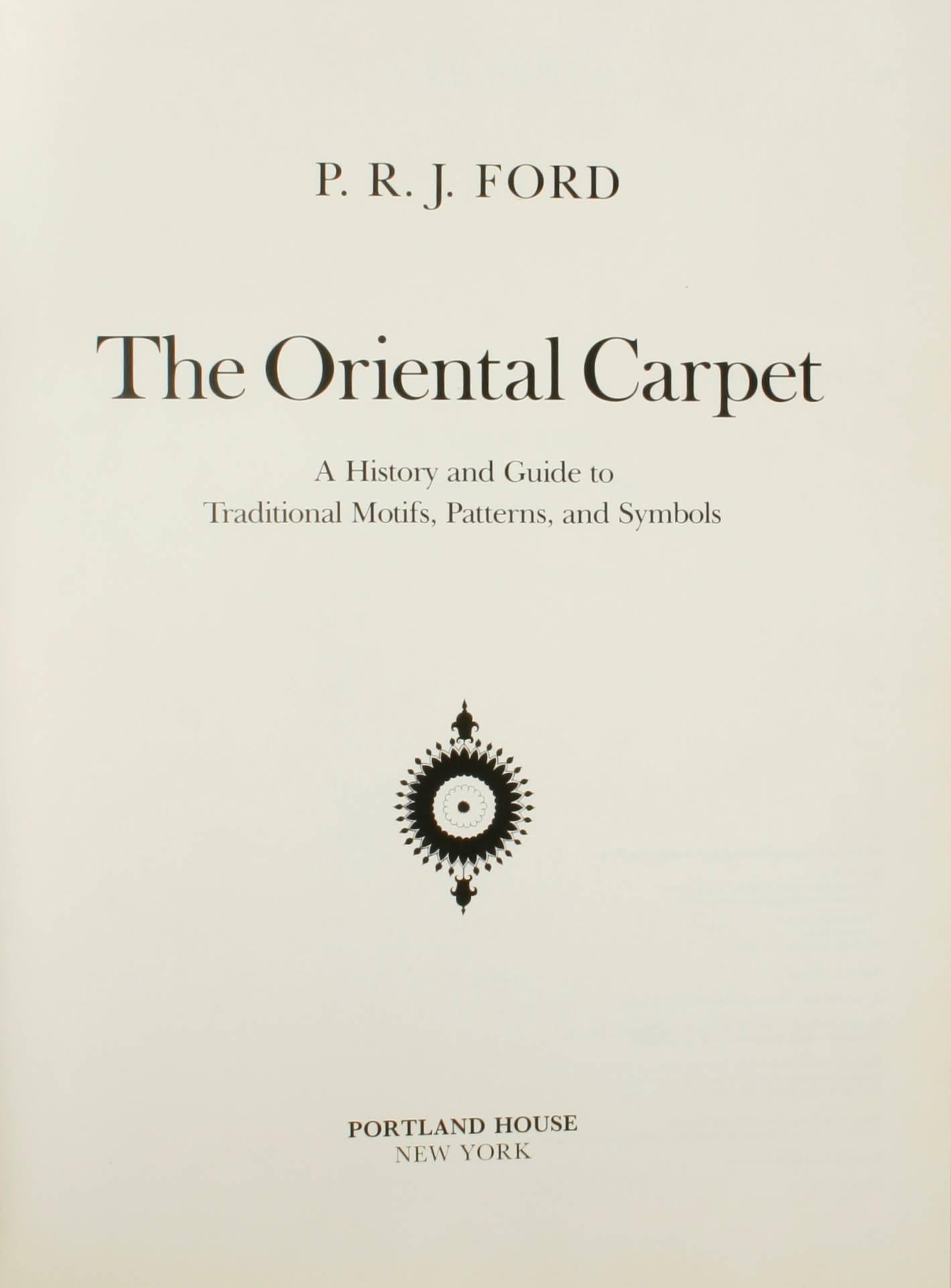 The oriental carpet: A history and guide to traditional motifs, patterns and symbols by P. R. J. Ford. NY: Portland House, 1989. 2nd edition hardcover. A history and guide to traditional motifs, patterns and symbols with over 800 illustrations,