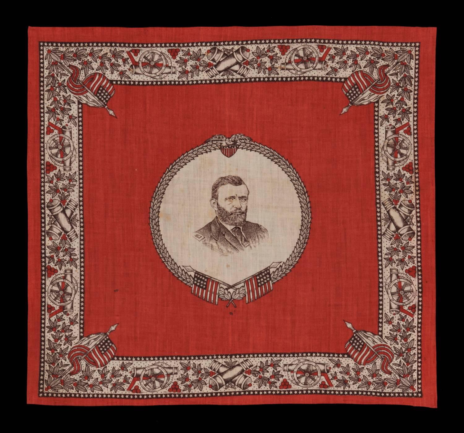 Printed cotton kerchief with a portrait of Ulysses S. Grant in military dress, one of only two known examples, 1868 or 1872:

Printed cotton kerchief, made for one of the two presidential campaigns of Ulysses S. Grant. Framed in a wreath of olive