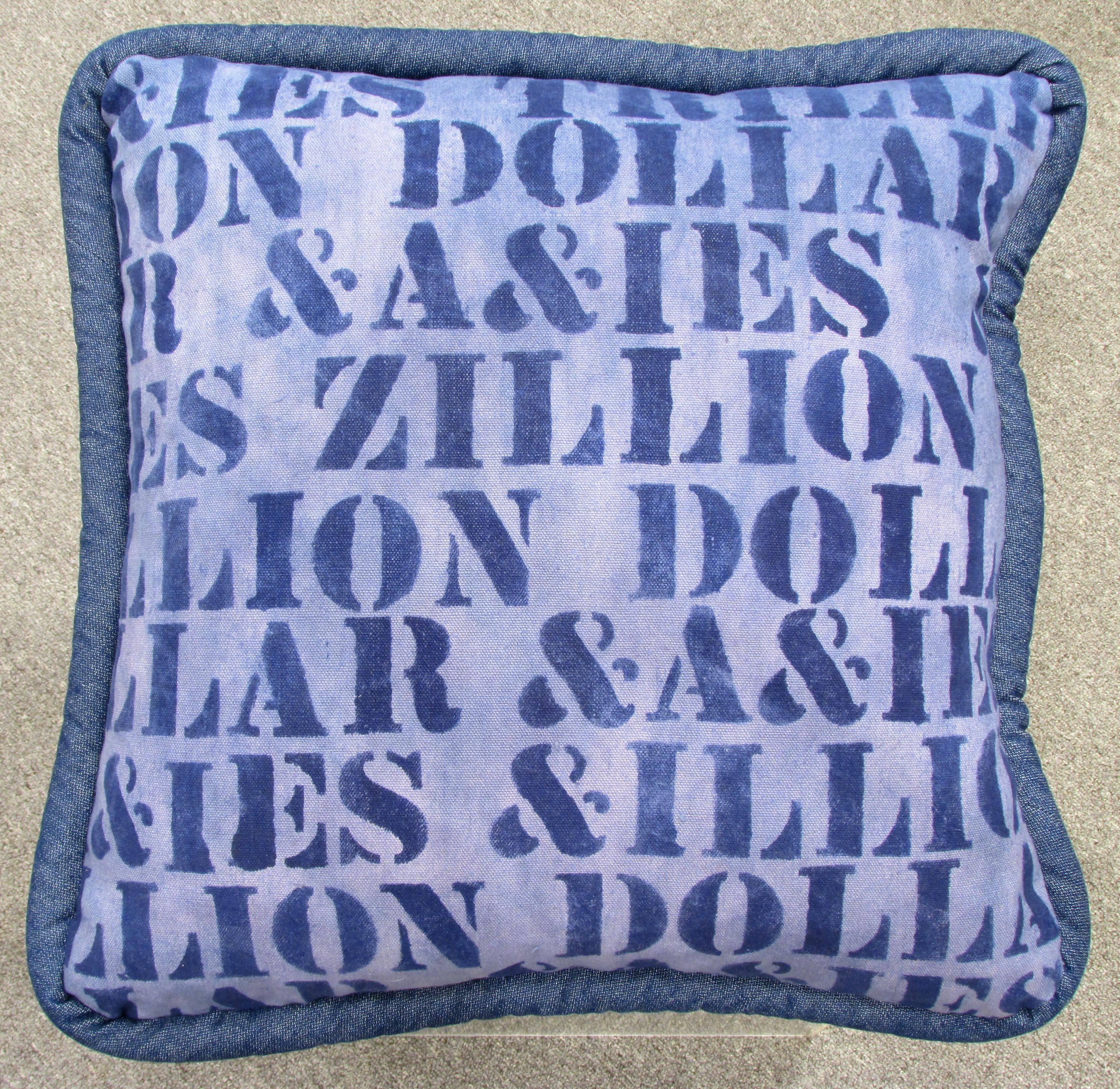 Hand-painted and stenciled pillow finished on both sides with down filled insert "MILLION DOLLAR &A&IES BILLION DOLLAR &A&IES TRILLION DOLLAR &A&IES ZILLION DOLLAR &A&IES" three pillows available.