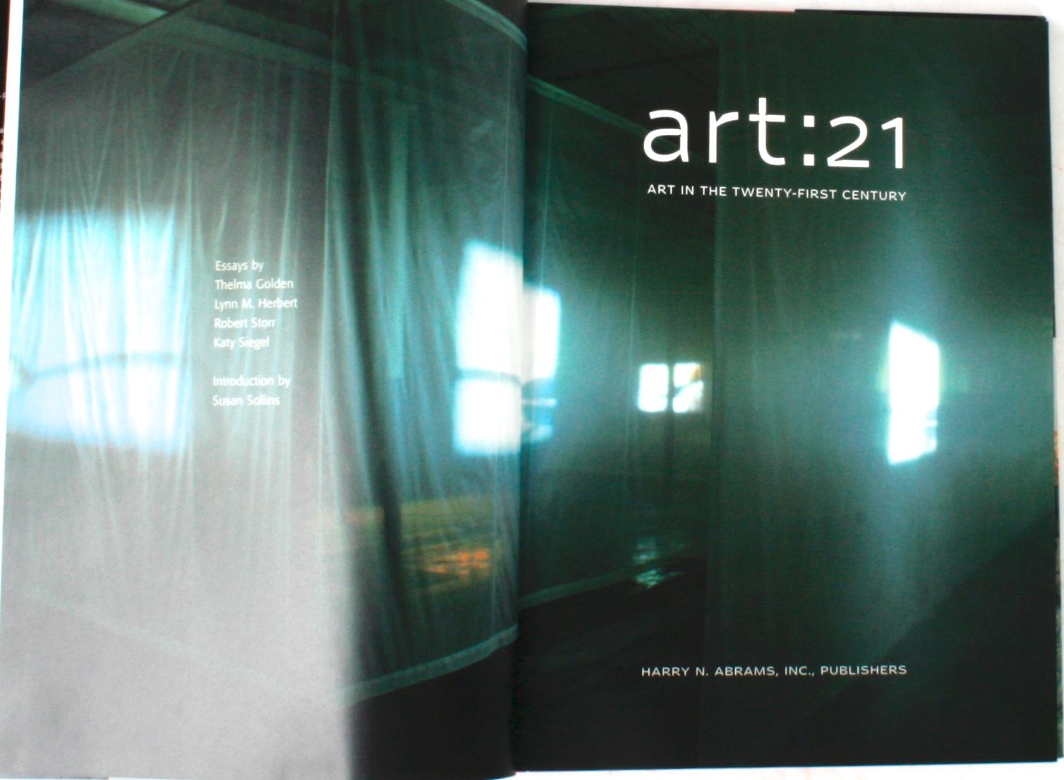 Art:21, art in the 21st century. New York: Harry N. Abrams, Inc., 2001. Hardcover with dust jacket. 216 pp. A companion volume to a PBS series which introduced 21 artists working in the 21st century using a wide spectrum of media. Among the artists