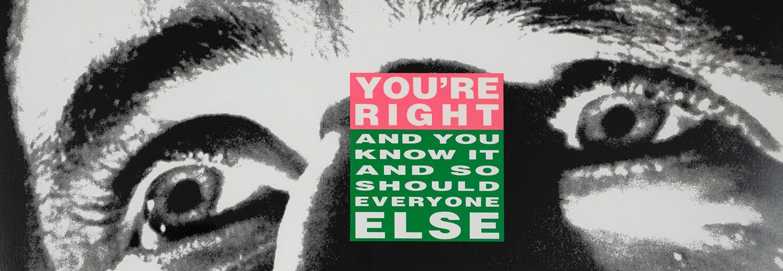 You're Right and You Know It (And So Should Everyone Else) - Mixed Media Art by Barbara Kruger