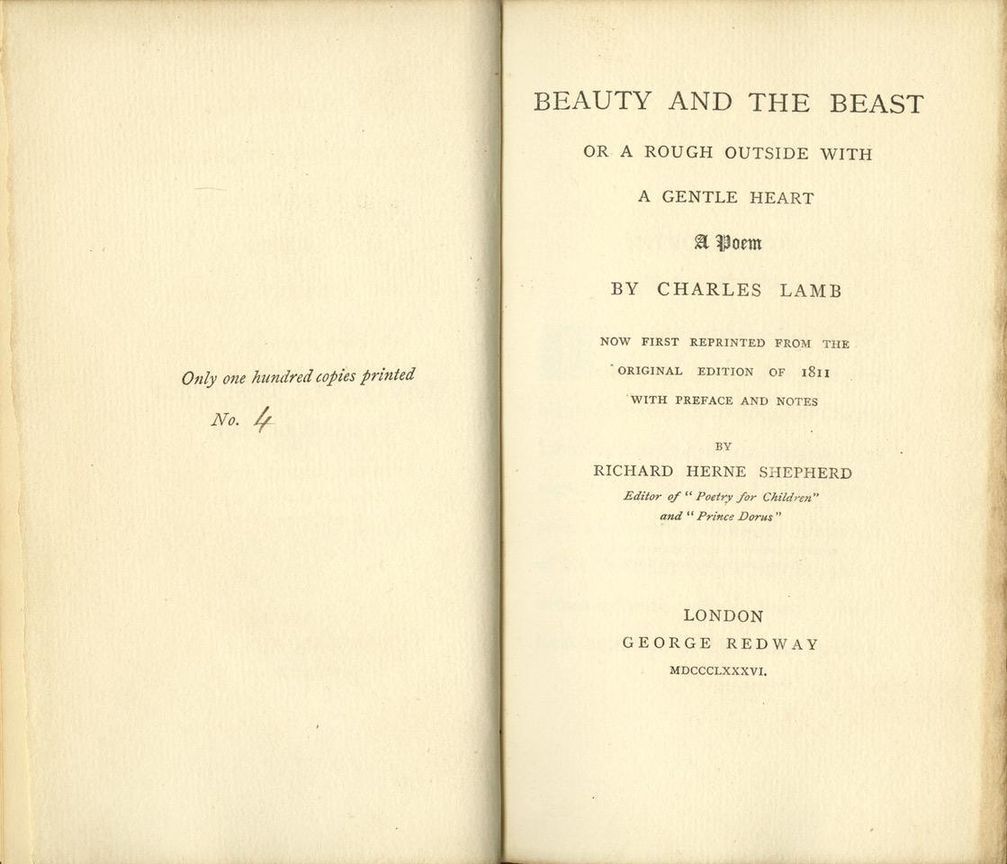 Lamb, Charles
Beauty and the Beast; Or a Rough Outside with a Gentle Heart. A Poem

London: George Redway, 1886. Limited Edition. 12mo, 6 3/8 x 3 7/8 inches (160 x 93 mm), pp. 80. Top edge gilt, rest uncut; full mottled calf binding, gilt triple