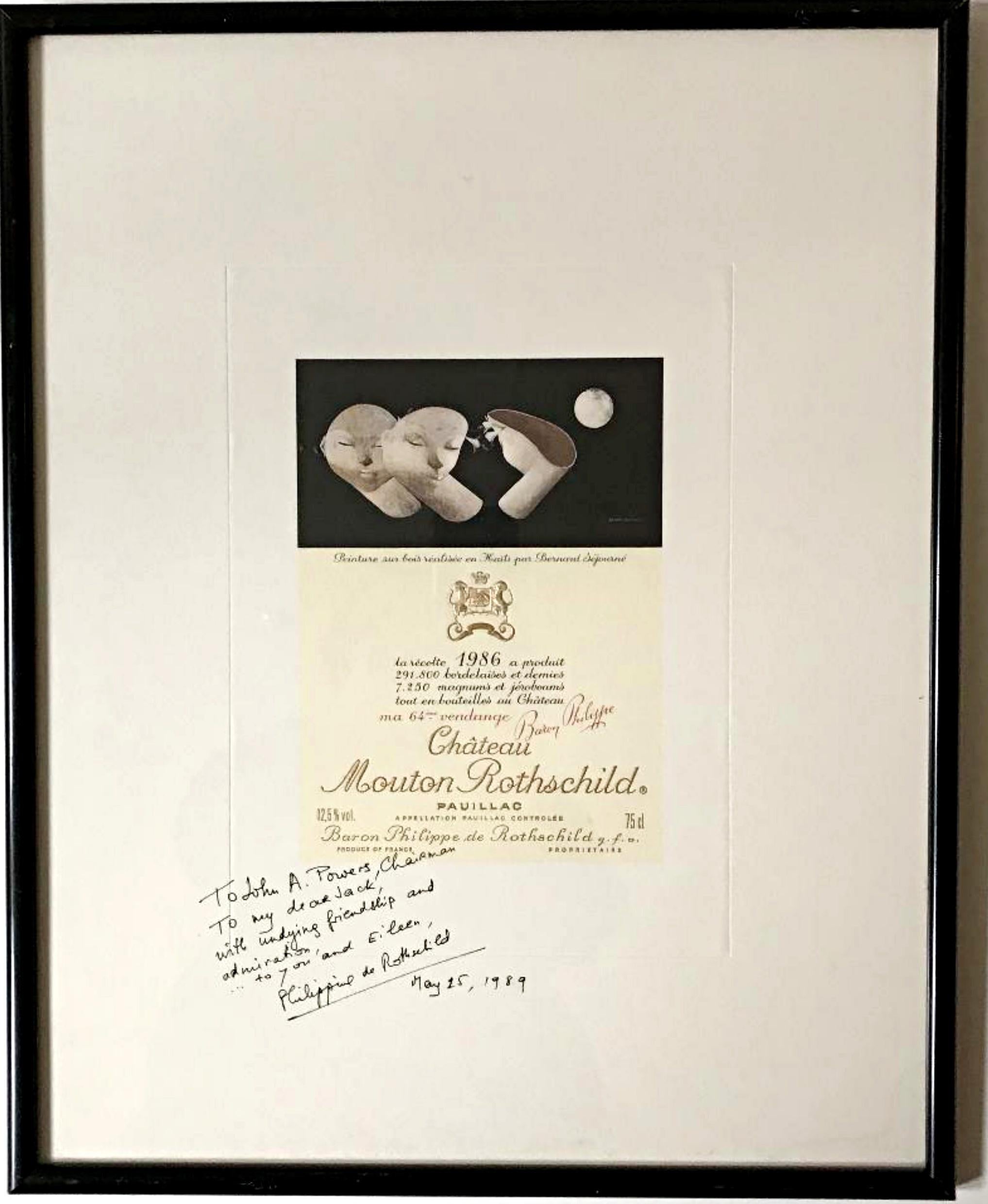 Bernard Séjourné
Chateau Mouton Rothschild Wine Label (Hand Signed & Inscribed), 1989
Wine Label Print 
Signed “To John A. Powers, Chairman, To my dear Jack, with undying friendship and admiration… to you and Eileen, Philippine de Rothschild.”
Held