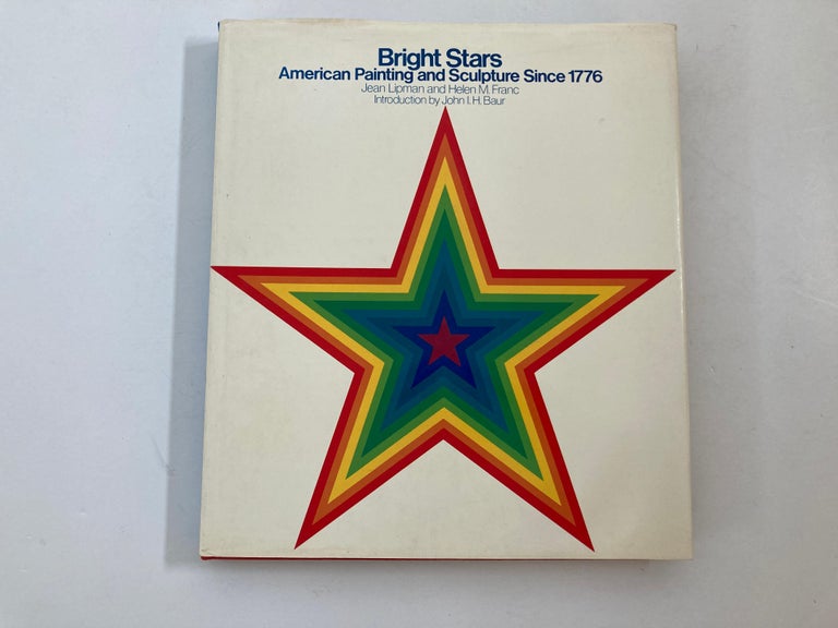 Bright stars: American painting and sculpture since 1776 Hardcover - January 1, 1976
by Jean Lipman (Author), Helen M. Franc (Author), John I. H. Baur (Introduction)
Publisher: E. P. Dutton & Co.; 1st edition (January 1, 1976)
Language: