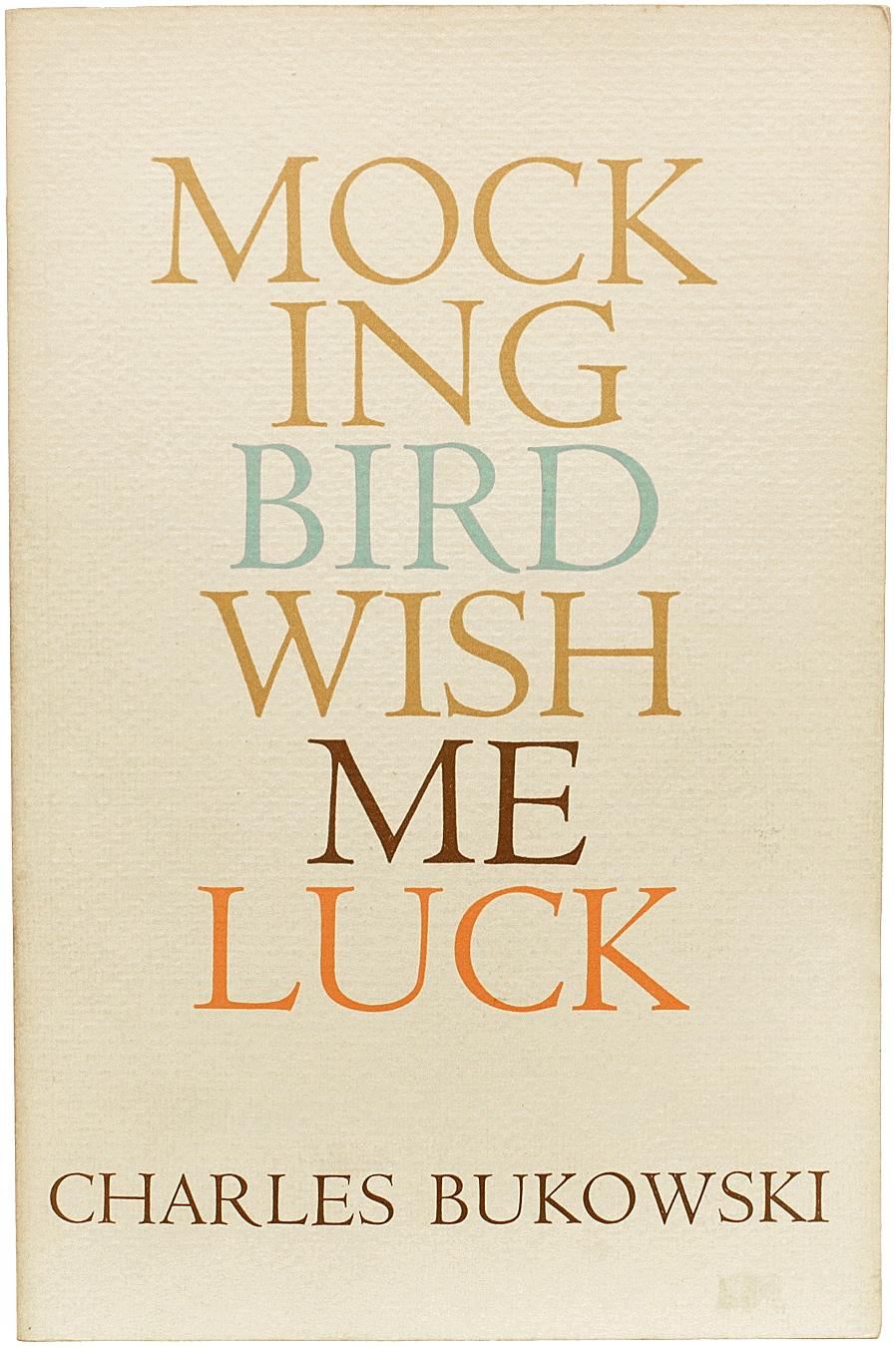 Author: bukowski, charles.
Title: mockingbird wish me luck.
Publisher: los angeles: black sparrow press, 1972.
Description: presentation copy first paperback edition. 1 vol., 9-1/2