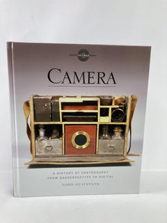 Camera, Storia della fotografia dal dagherrotipo al digitale di Todd Gustavson