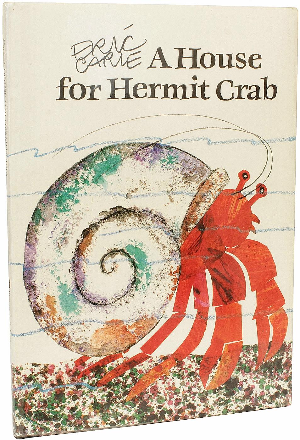 AUTHOR: CARLE, Eric. 

TITLE: A House For Hermit Crab.

PUBLISHER: NY: Simon & Shuster, 1987.

DESCRIPTION: SIGNED BY ERIC CARLE. 1 vol., seventh printing, signed by Carle opposite the title-page, hardbound, with the DJ.

CONDITION: No previous