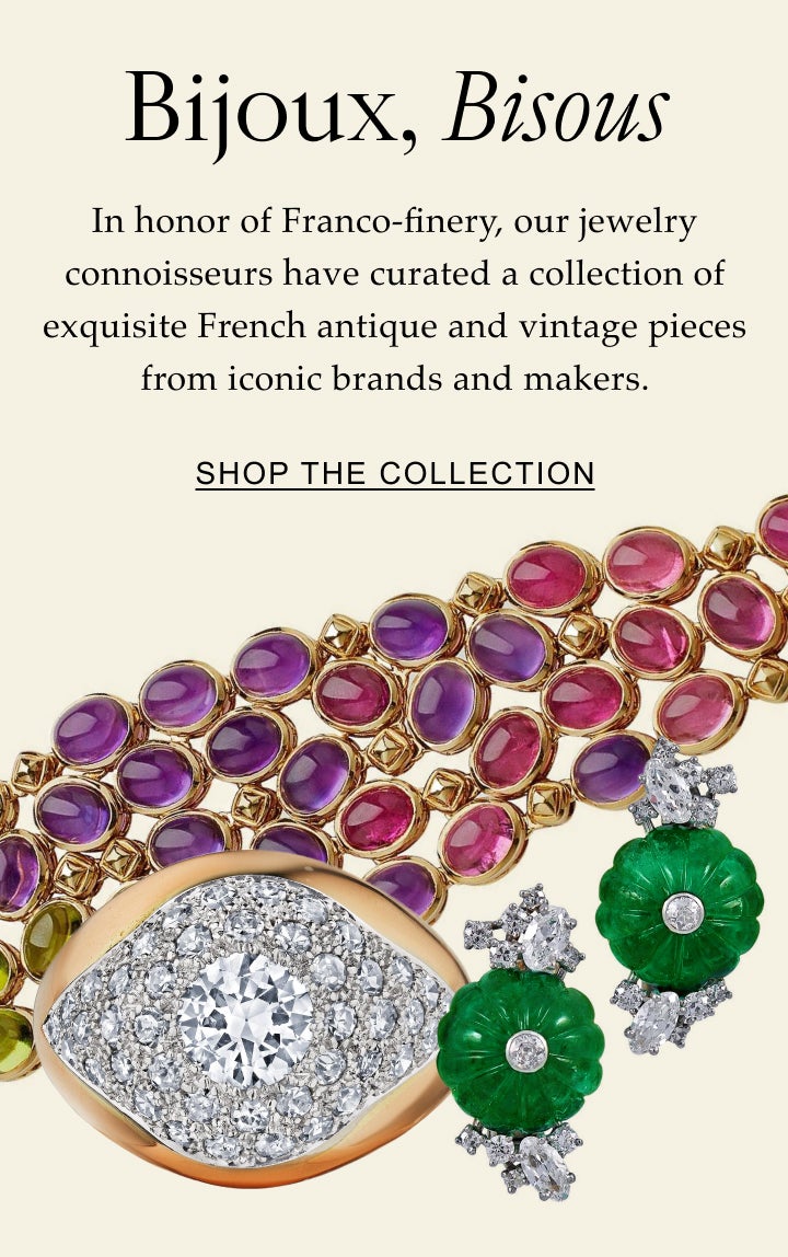 Bijoux, Bisous In honor of Franco-finery, our jewelry connoisseurs have curated a collection of exquisite French antique and vintage pieces from iconic brands and makers. Shop the Collection