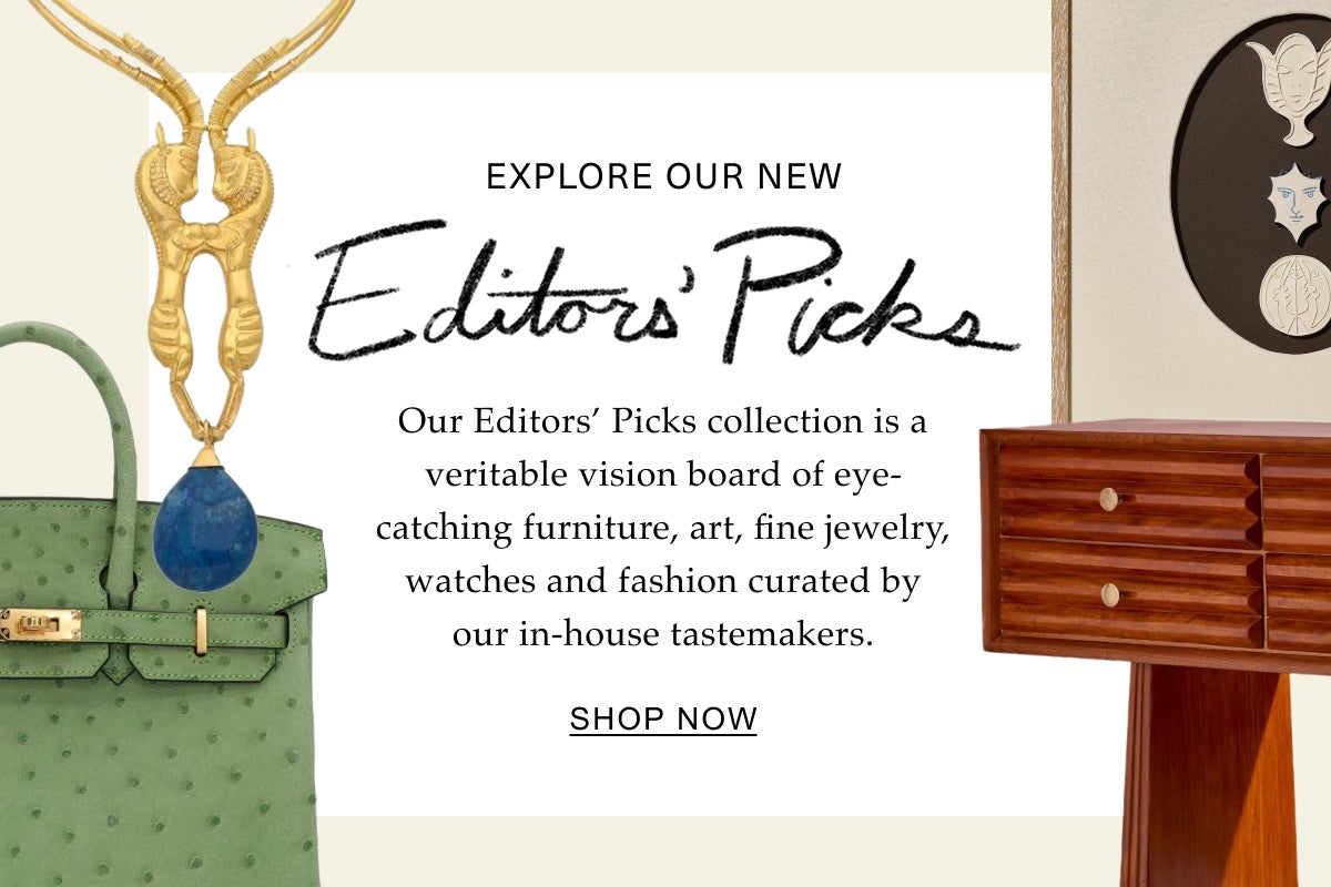 Explore Our New Editors’ Picks Our Editors’ Picks collection is a veritable vision board of eye-catching furniture, art, fine jewelry, watches and fashion curated by our in-house tastemakers. Shop Now