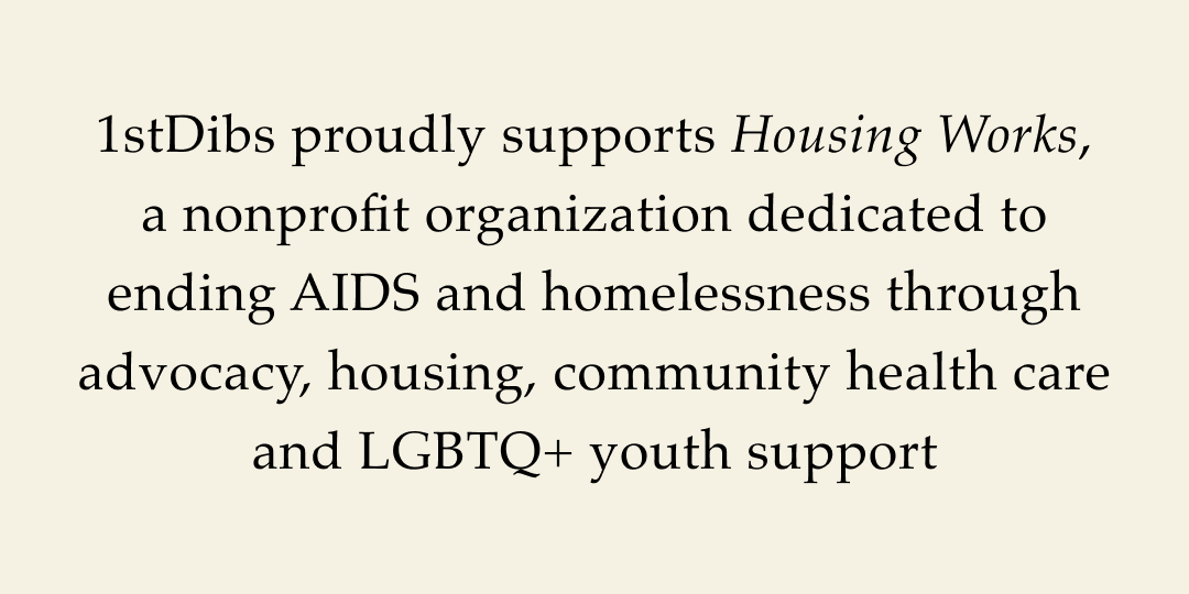 1stDibs proudly supports Housing Works, a nonprofit organization dedicated to ending AIDS and homelessness through advocacy, housing, community health care and LGBTQ+ youth support