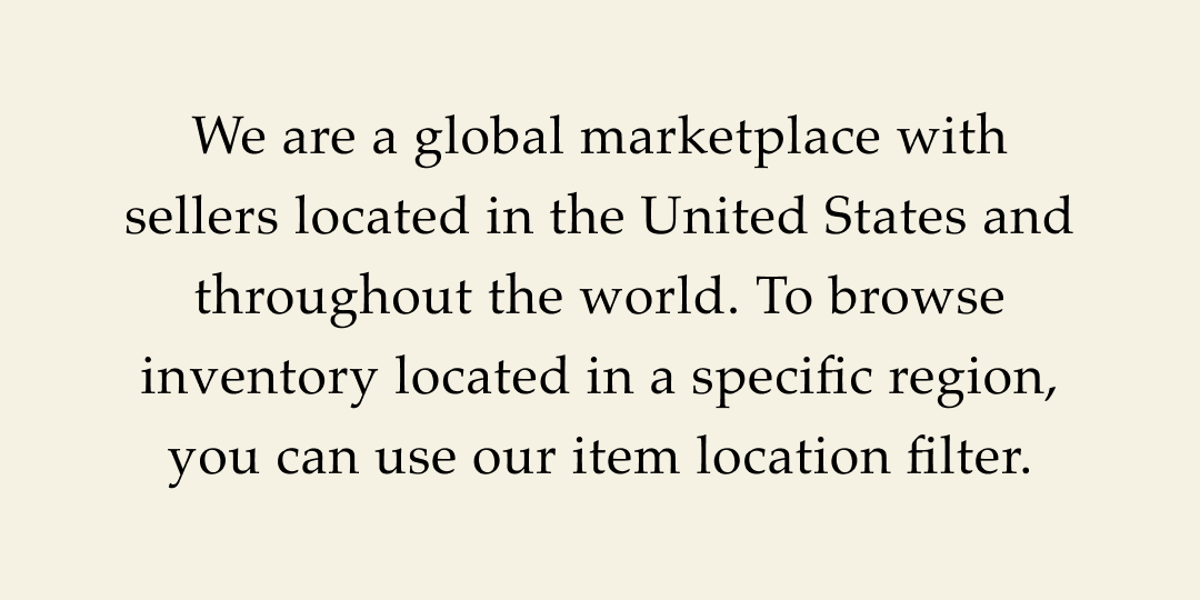 We are a global marketplace with sellers located in the United States and throughout the world. To browse inventory located in a specific region, you can use our item location filter.