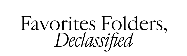 Favorites Folders, Declassified