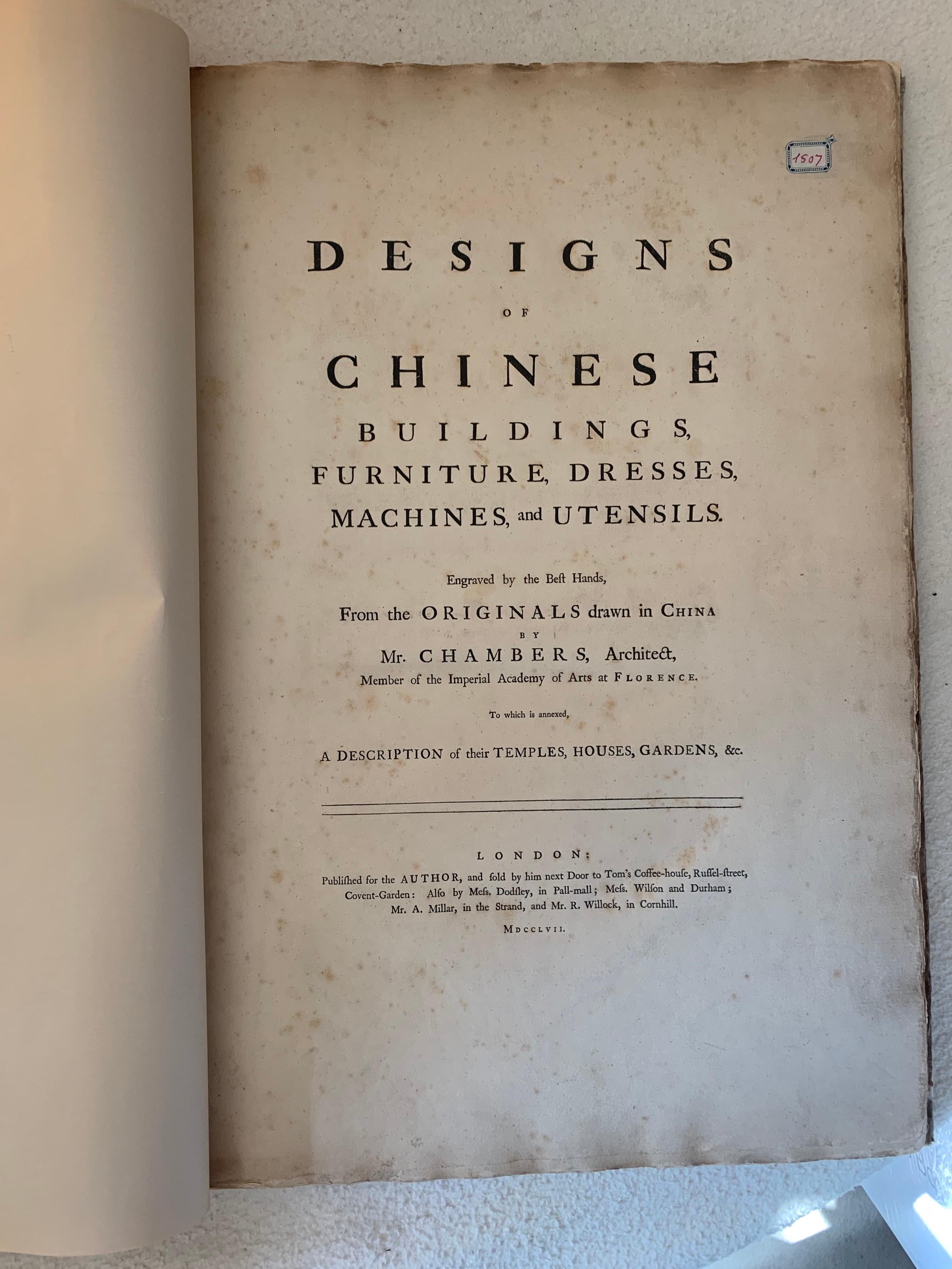 Chambers, Sir William. Designs of Chinese buildings, furniture, dresses etc. Designs of Chinese buildings, furniture, dresses, machines, and utensils. London: for the Author, Messrs. Dodsley, and others, 1757. Rare and complete bound original of