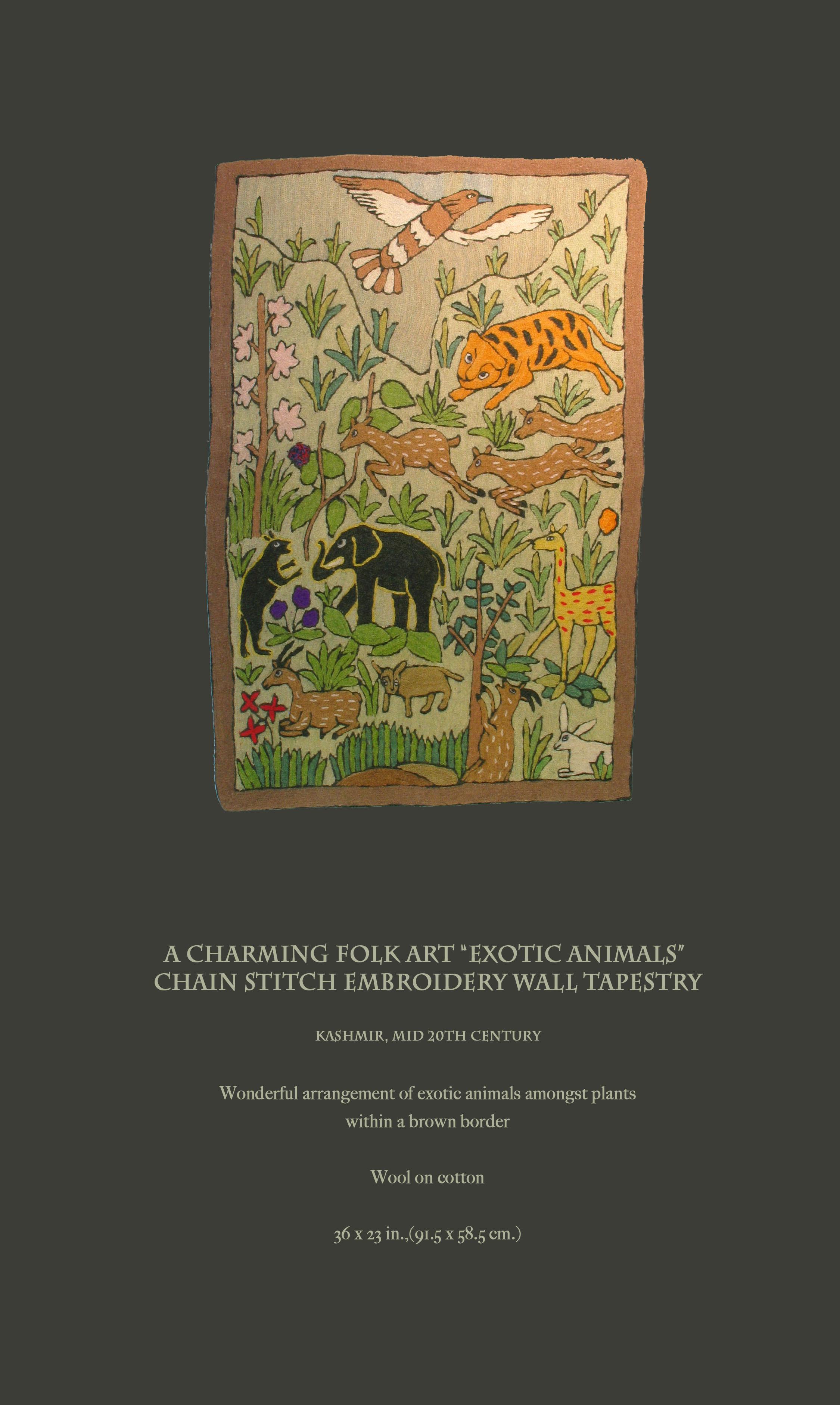 A charming Folk Art “exotic animals”
Chain stitch embroidery wall tapestry

Kashmir, mid-20th century

Wonderful arrangement of exotic animals amongst plants
within a brown border.

Wool on cotton.

Included is a photo b & w man photo for