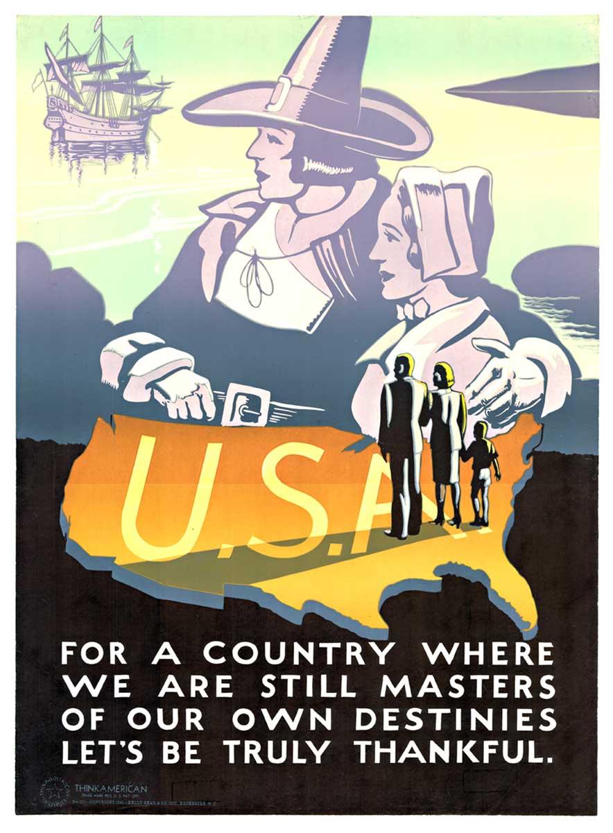 Original poster:  For a Country Where We Are Still Masters of Our Own Destinies, Let's Be Truly Thankful. Silk-screened patriotism. This is a poster meant to appeal to the American family. Soft, rich colors and a patriotic vision...
This poster has